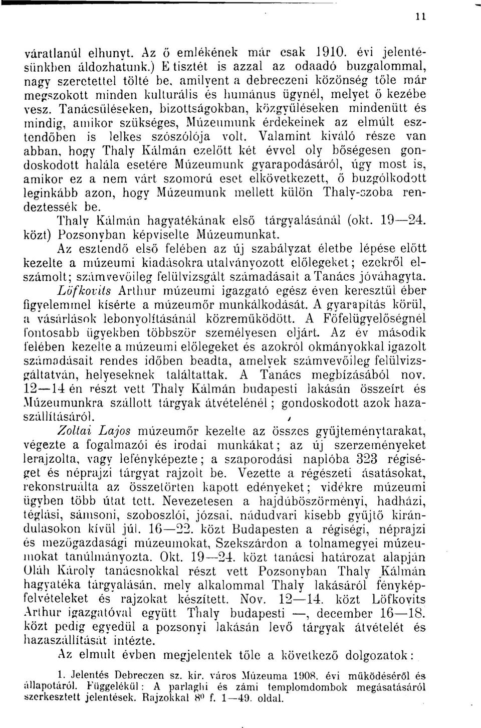 Tanácsüléseken, bizottságokban, közgyűléseken mindenütt és mindig, amikor szükséges, Múzeumunk érdekeinek az elmúlt esztendőben is lelkes szószólója volt.