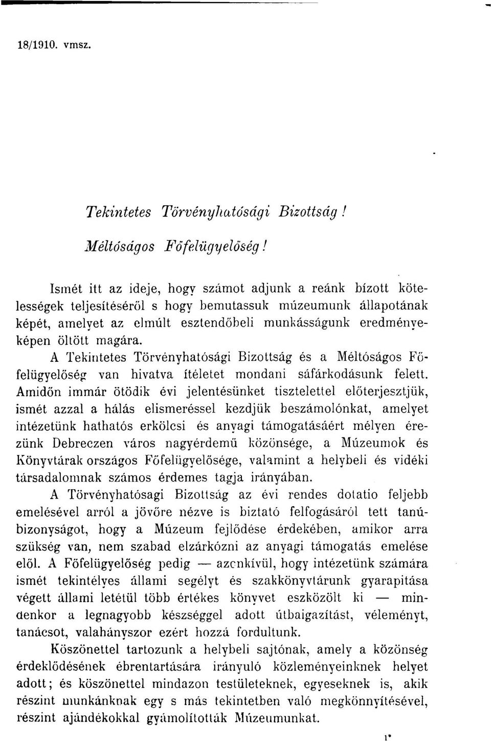 magára. A Tekintetes Törvényhatósági Bizottság és a Méltóságos Főfelügyelőség van hivatva ítéletet mondani sáfárkodásunk felett.