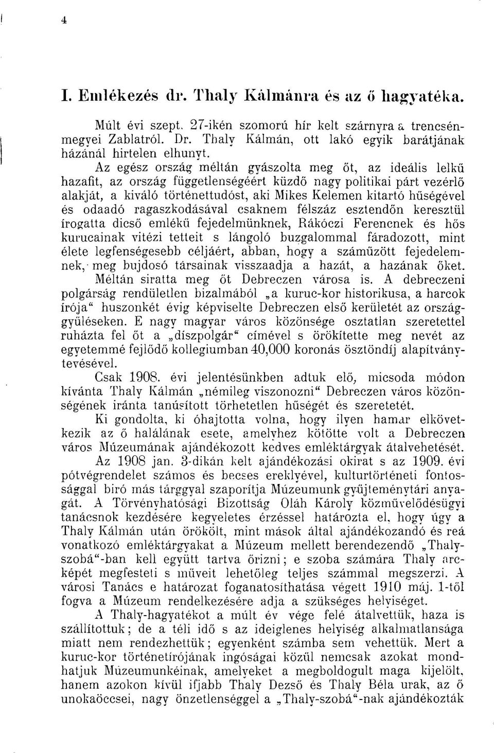 Az egész ország méltán gyászolta meg őt, az ideális lelkű hazafit, az ország függetlenségéért küzdő nagy politikai párt vezérlő alakját, a kiváló történettudóst, aki Mikes Kelemen kitartó hűségével