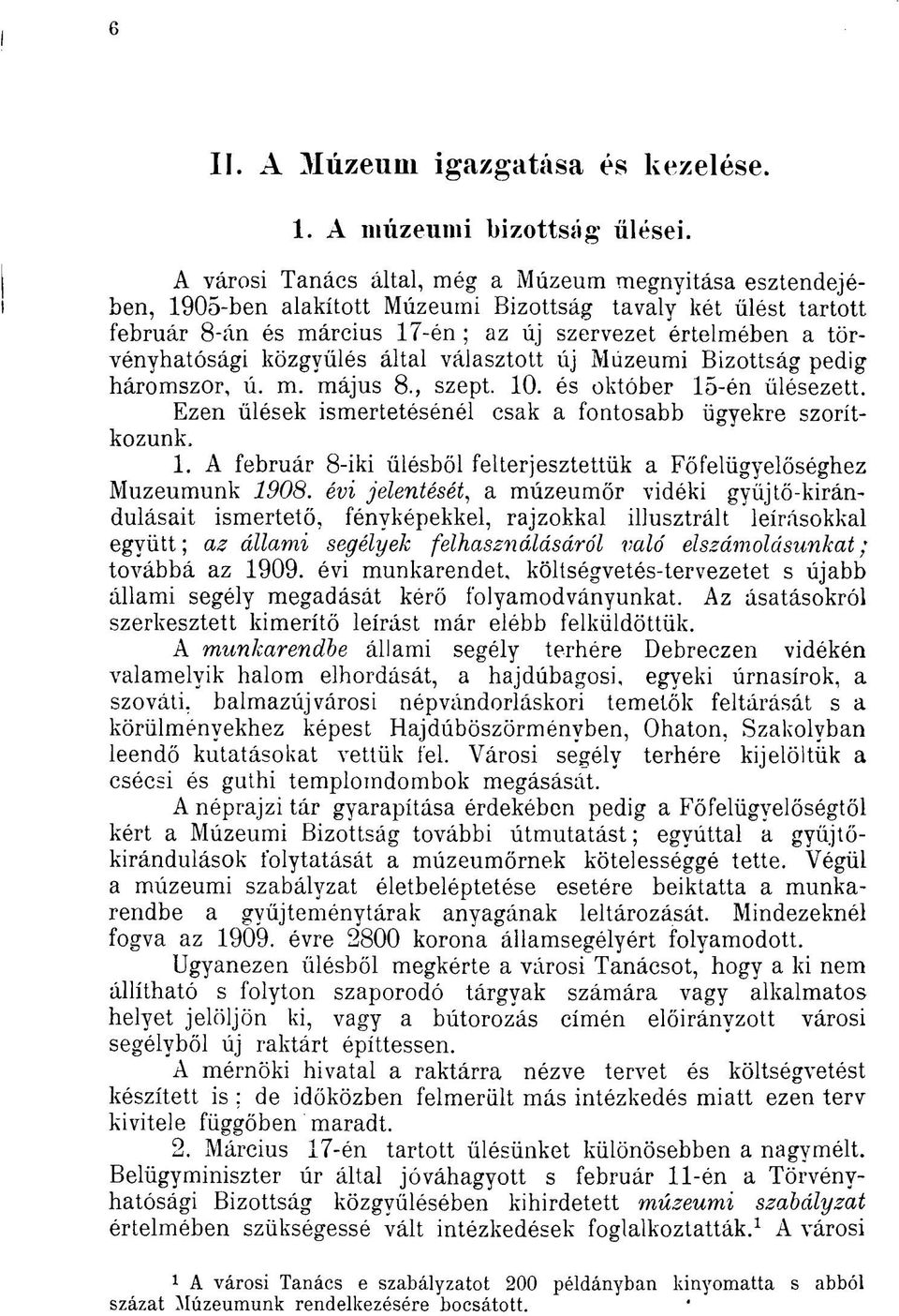 törvényhatósági közgyűlés által választott új Múzeumi Bizottság pedig háromszor, ú. m. május 8., szept. 10. és október 15-én ülésezett.