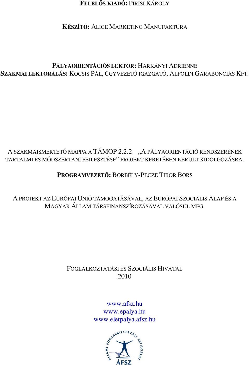 2.2 A PÁLYAORIENTÁCIÓ RENDSZERÉNEK TARTALMI ÉS MÓDSZERTANI FEJLESZTÉSE PROJEKT KERETÉBEN KERÜLT KIDOLGOZÁSRA.