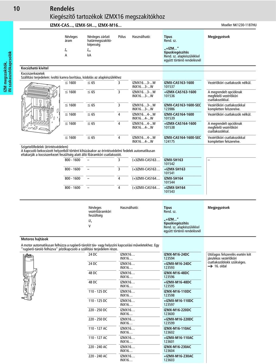 alapkészülékhez F 1600 F 65 3 IZMX16 3-...W INX16 3-...W F 1600 F 65 3 IZMX16 3-...W INX16 3-...W F 1600 F 65 3 IZMX16 3-...W INX16 3-...W F 1600 F 65 4 IZMX16 4-...W INX16 4-.