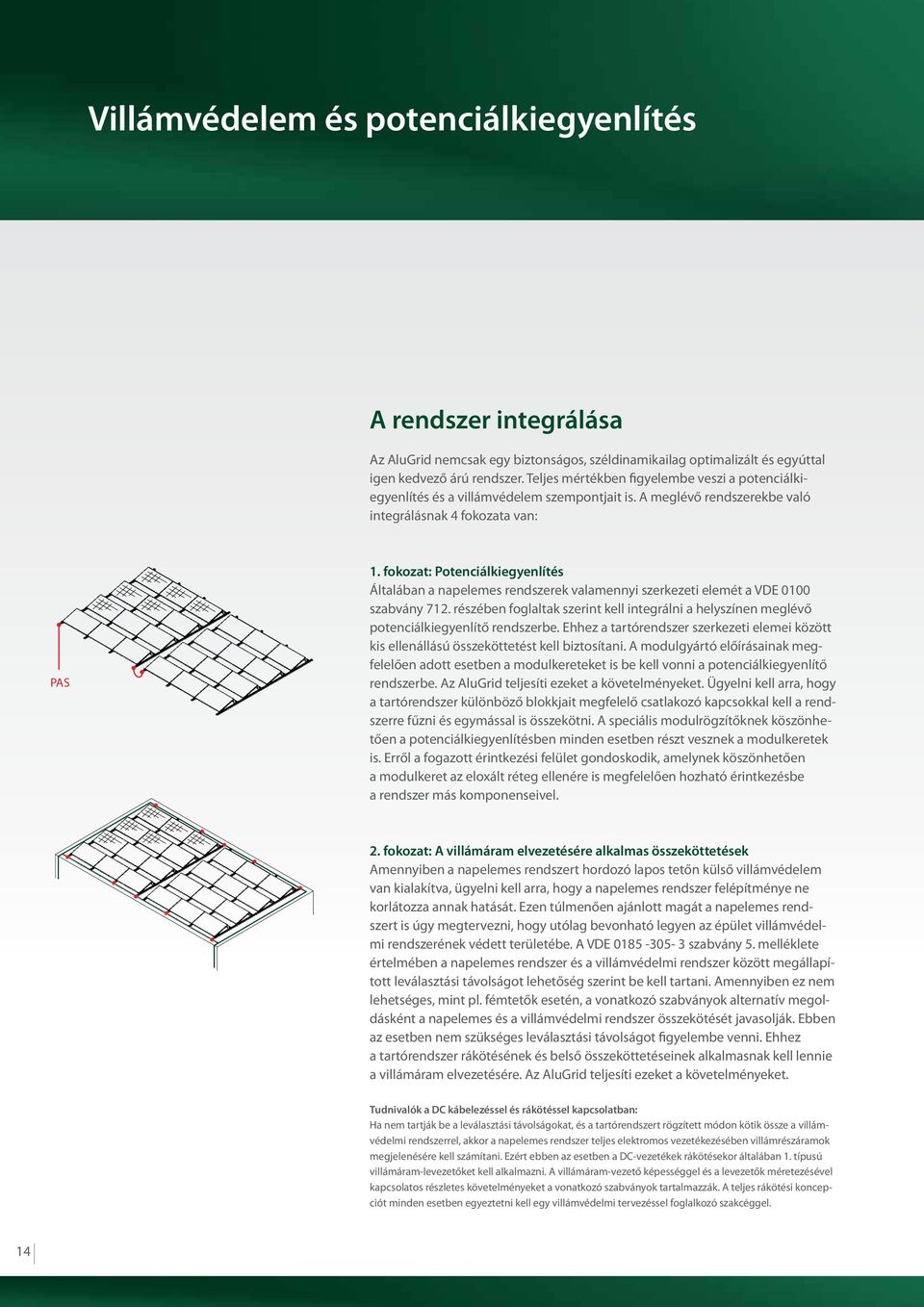 fokozat: Potenciálkiegyenlítés Általában a napelemes rendszerek valamennyi szerkezeti elemét a VDE 0100 szabvány 712.