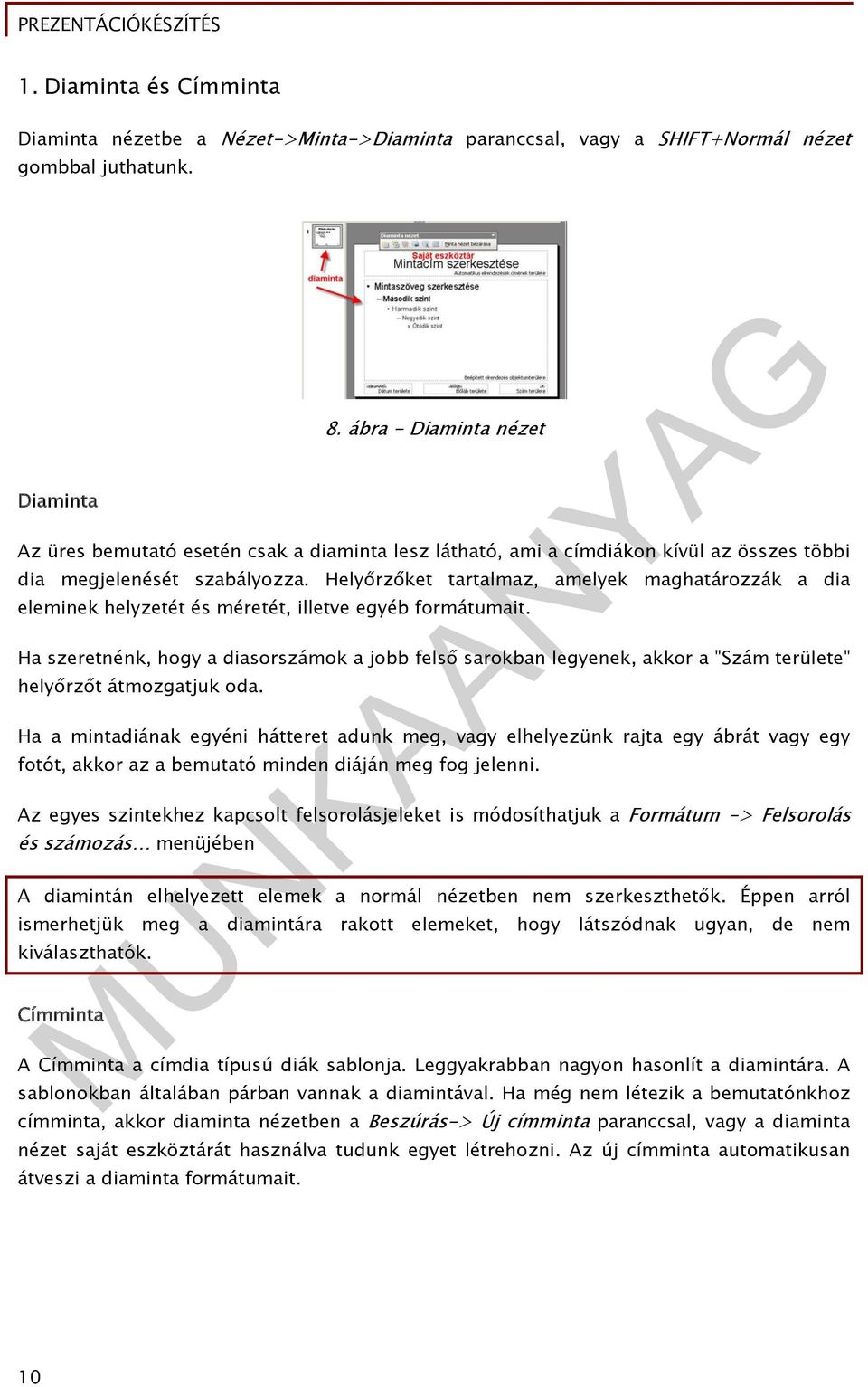 Helyőrzőket tartalmaz, amelyek maghatározzák a dia eleminek helyzetét és méretét, illetve egyéb formátumait.