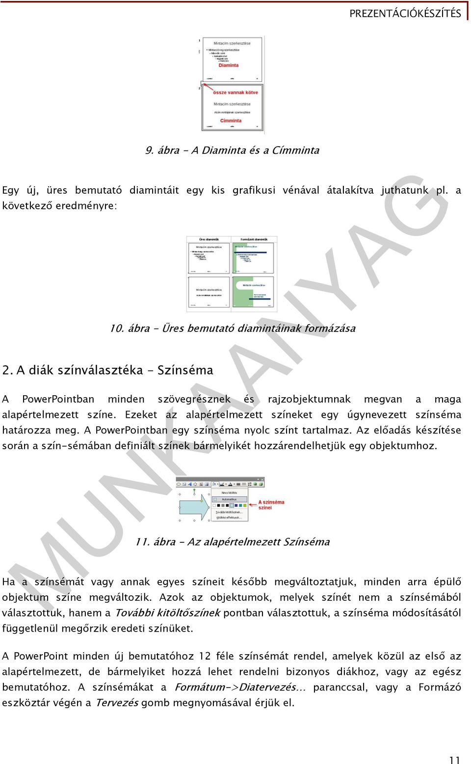 A PowerPointban egy színséma nyolc színt tartalmaz. Az előadás készítése során a szín-sémában definiált színek bármelyikét hozzárendelhetjük egy objektumhoz. 11.