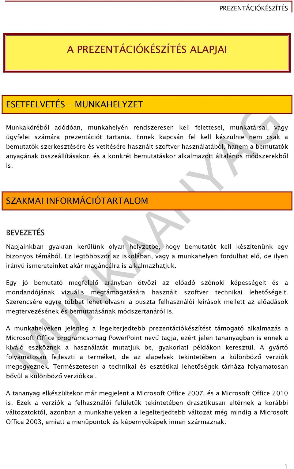 általános módszerekből is. SZAKMAI INFORMÁCIÓTARTALOM BEVEZETÉS Napjainkban gyakran kerülünk olyan helyzetbe, hogy bemutatót kell készítenünk egy bizonyos témából.