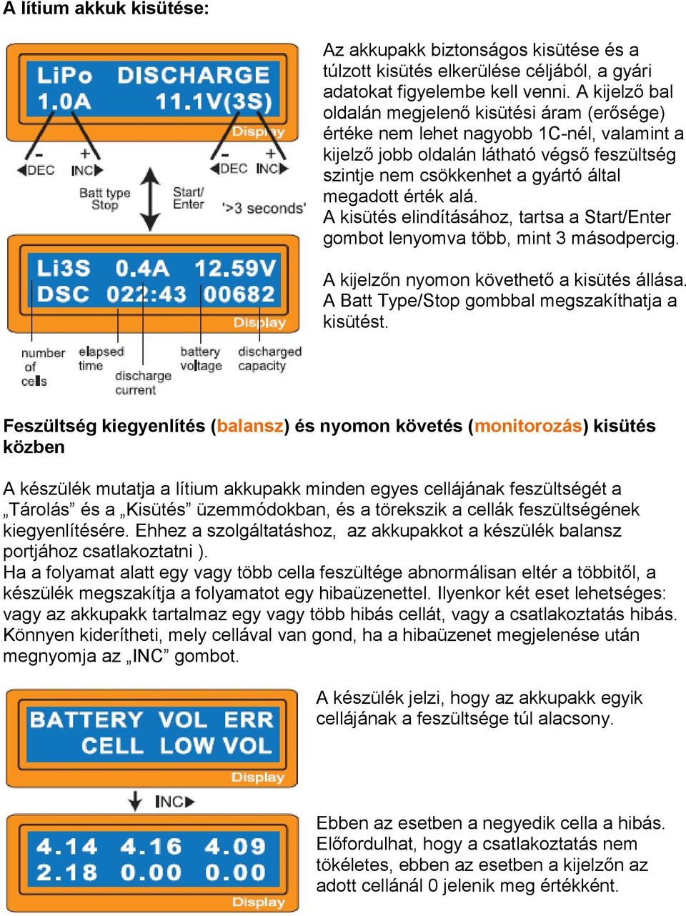 alá. A kisütés elindításához, tartsa a Start/Enter gombot lenyomva több, mint 3 másodpercig. A kijelzőn nyomon követhető a kisütés állása. A Batt Type/Stop gombbal megszakíthatja a kisütést.