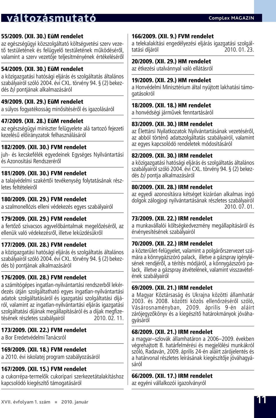 ) EüM rendelet a közigazgatási hatósági eljárás és szolgáltatás általános szabályairól szóló 2004. évi CXL. törvény 94. (2) bekezdés b) pontjának alkalmazásáról 49/2009. (XII. 29.