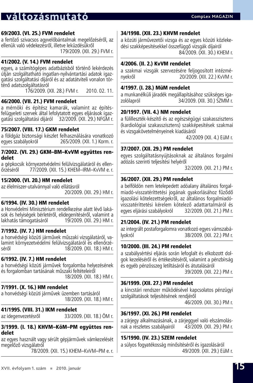 adatszolgáltatásról 176/2009. (XII. 28.) FVM r. 2010. 02. 11. 46/2000. (VII. 21.