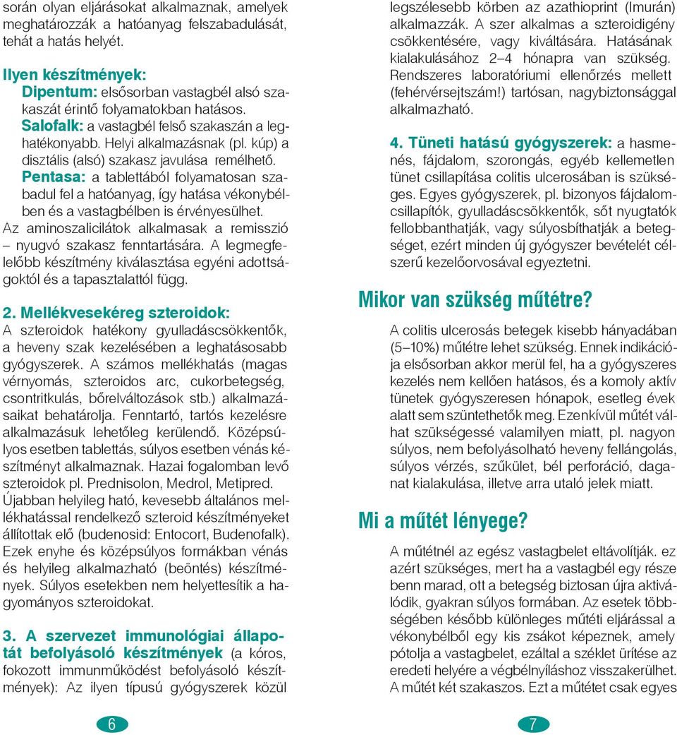 kúp) a disztális (alsó) szakasz javulása remélhető. Pentasa: a tablettából folyamatosan szabadul fel a hatóanyag, így hatása vékonybélben és a vastagbélben is érvényesülhet.