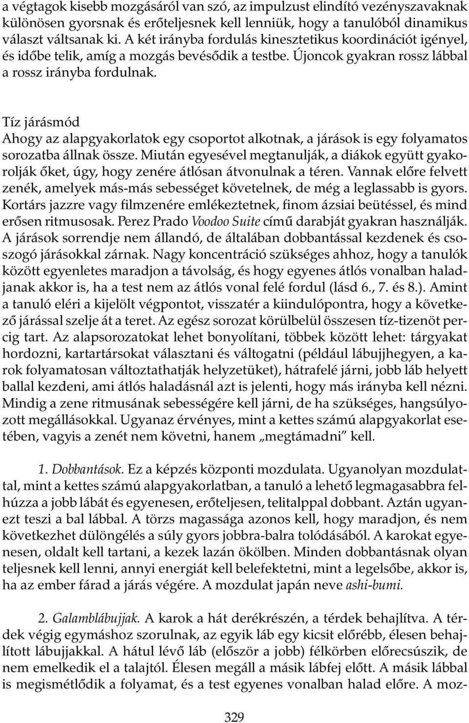 Tíz járásmód Ahogy az alapgyakorlatok egy csoportot alkotnak, a járások is egy folyamatos sorozatba állnak össze.