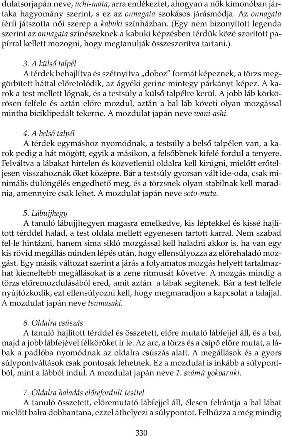 A külsõ talpél A térdek behajlítva és szétnyitva doboz formát képeznek, a törzs meggörbített háttal elõretolódik, az ágyéki gerinc mintegy párkányt képez.