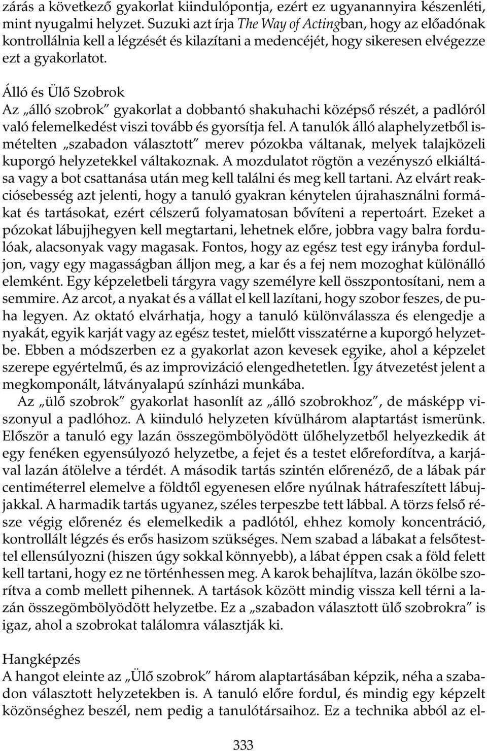 Álló és Ülõ Szobrok Az álló szobrok gyakorlat a dobbantó shakuhachi középsõ részét, a padlóról való felemelkedést viszi tovább és gyorsítja fel.