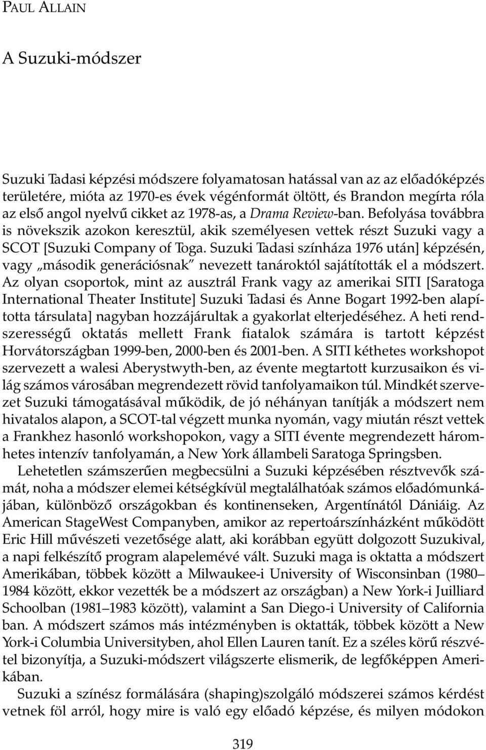 Suzuki Tadasi színháza 1976 után] képzésén, vagy második generációsnak nevezett tanároktól sajátították el a módszert.