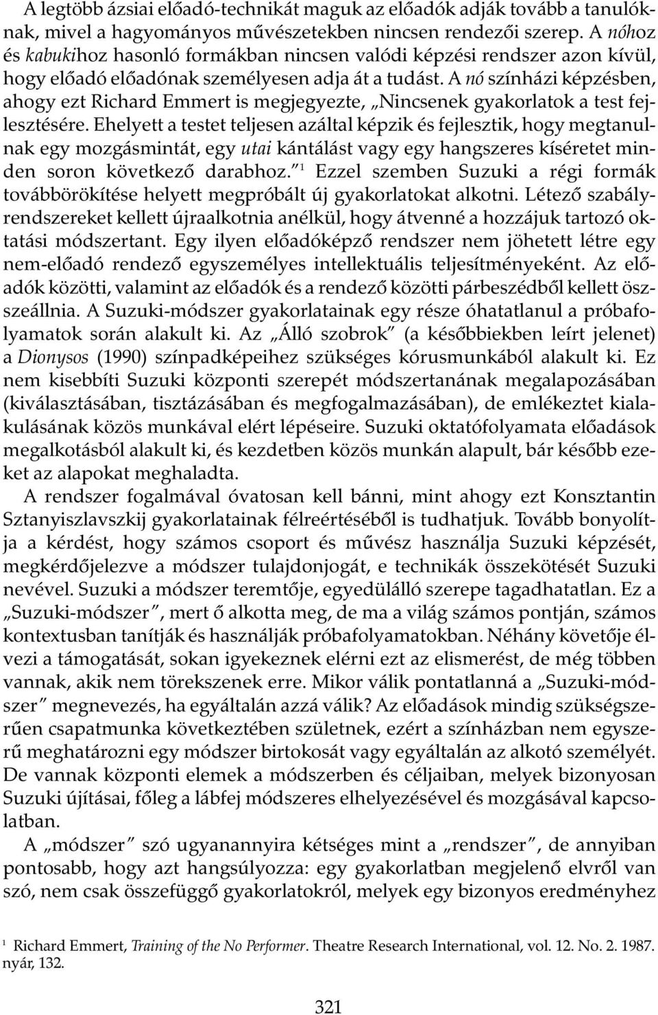 A nó színházi képzésben, ahogy ezt Richard Emmert is megjegyezte, Nincsenek gyakorlatok a test fejlesztésére.