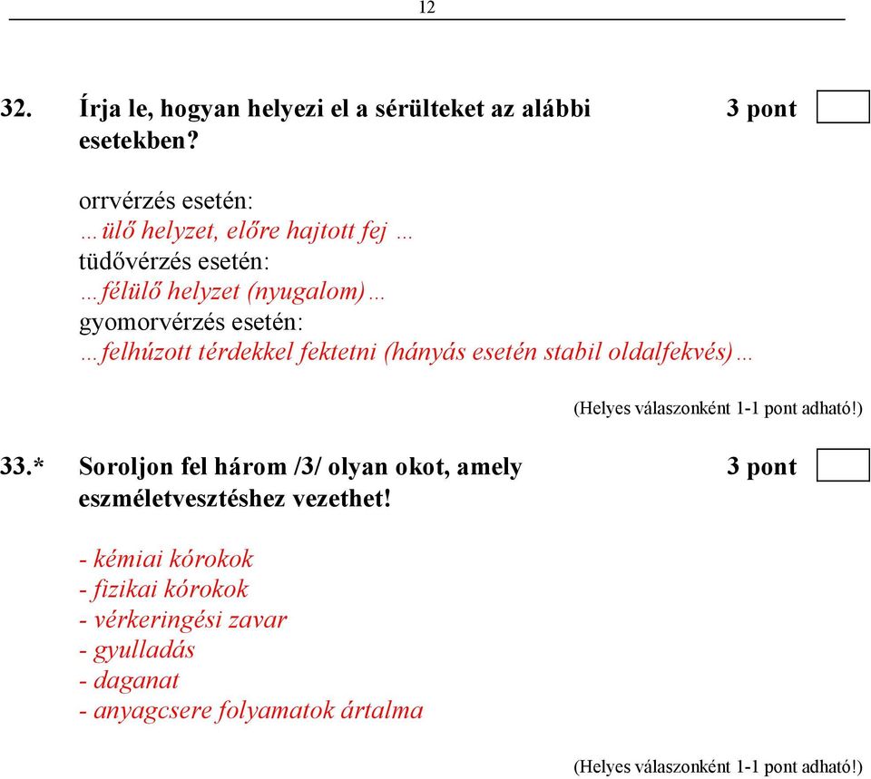 esetén: felhúzott térdekkel fektetni (hányás esetén stabil oldalfekvés) 33.