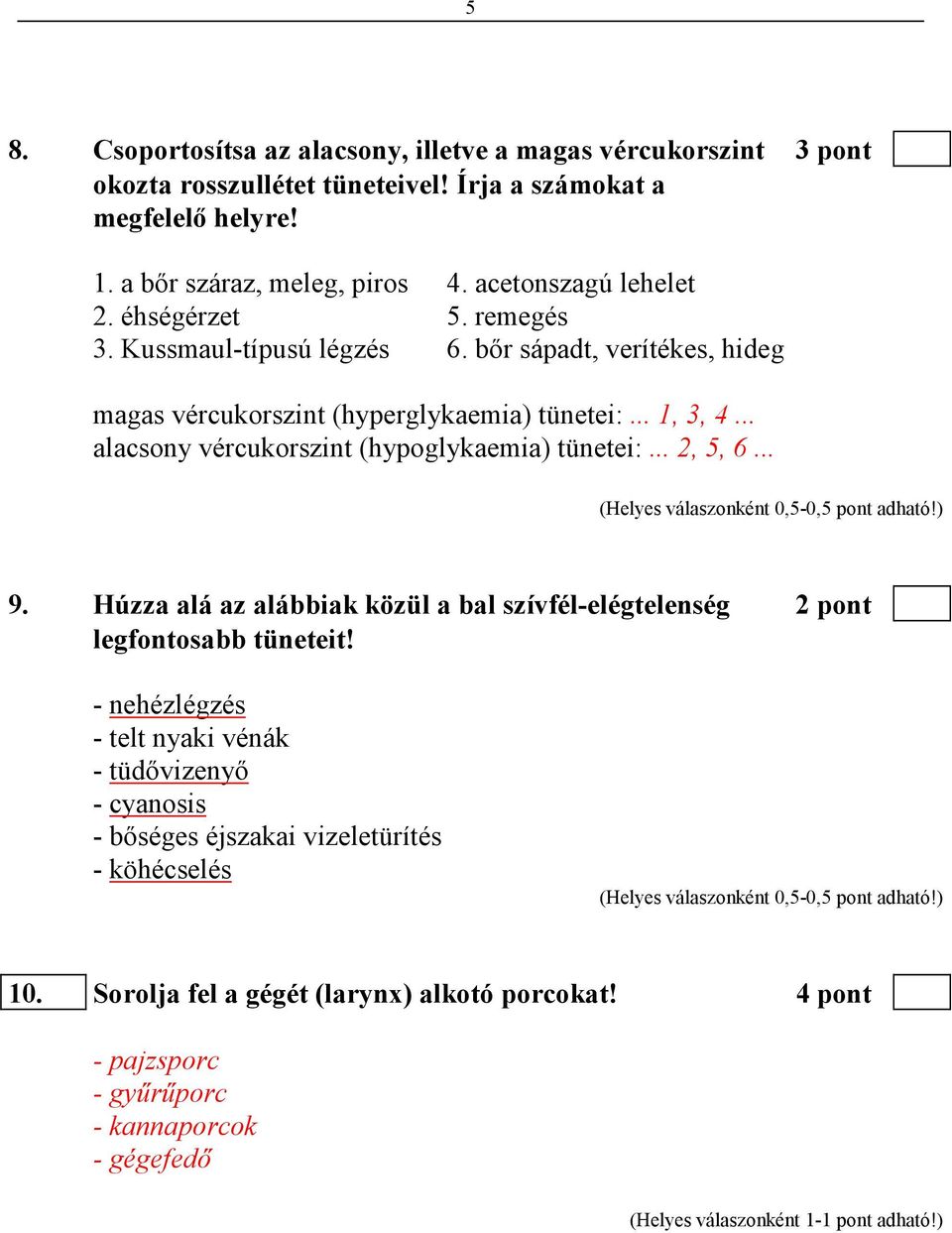 .. alacsony vércukorszint (hypoglykaemia) tünetei:... 2, 5, 6... 9. Húzza alá az alábbiak közül a bal szívfél-elégtelenség 2 pont legfontosabb tüneteit!