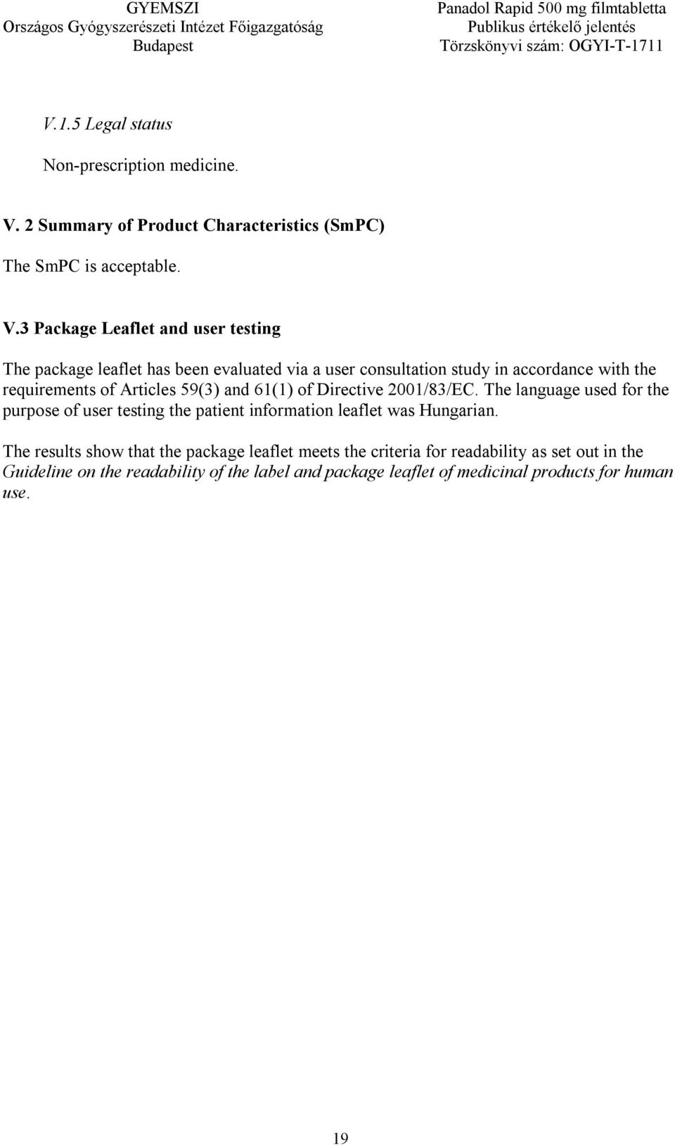 3 Package Leaflet and user testing The package leaflet has been evaluated via a user consultation study in accordance with the requirements of Articles