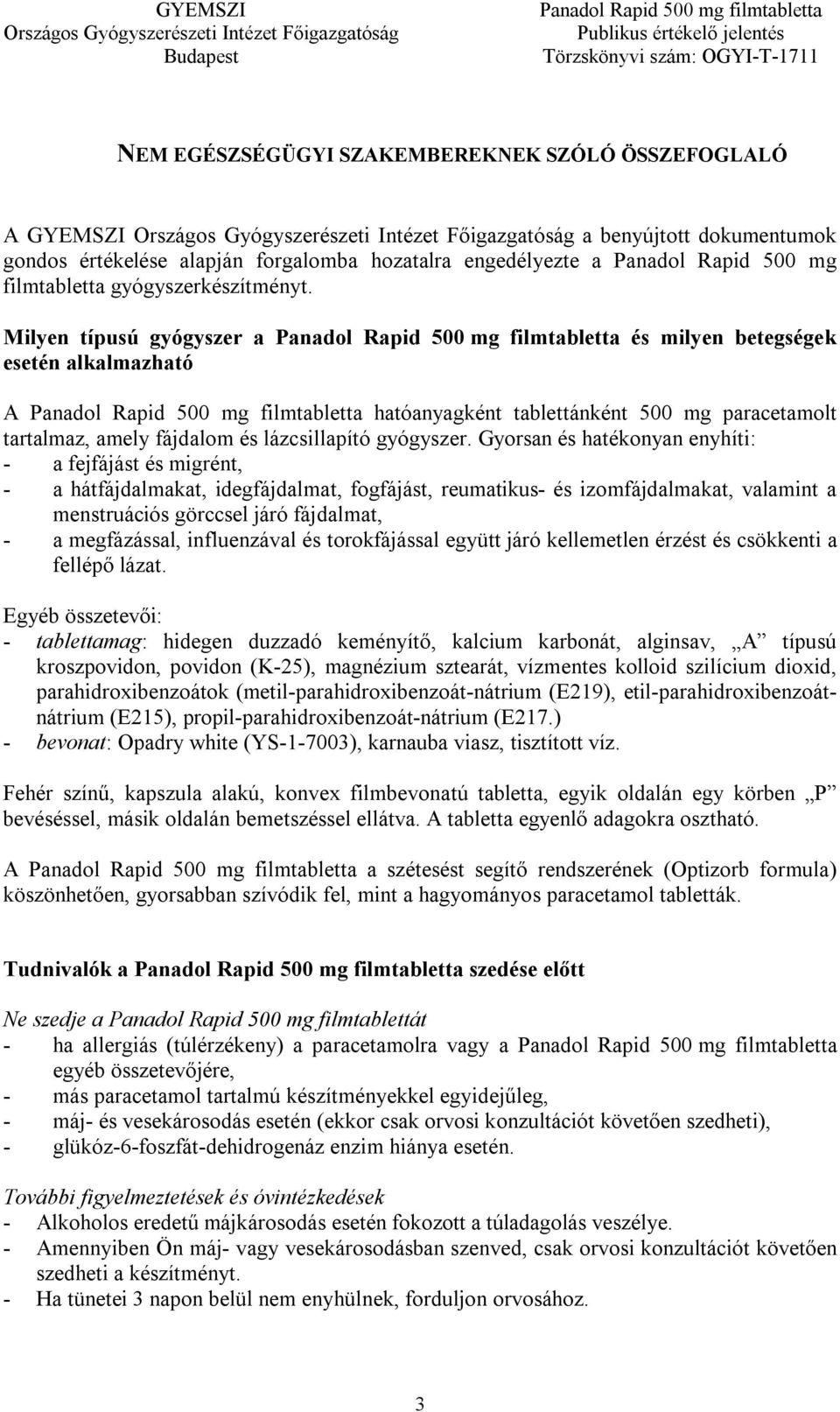 Milyen típusú gyógyszer a Panadol Rapid 500 mg filmtabletta és milyen betegségek esetén alkalmazható A Panadol Rapid 500 mg filmtabletta hatóanyagként tablettánként 500 mg paracetamolt tartalmaz,