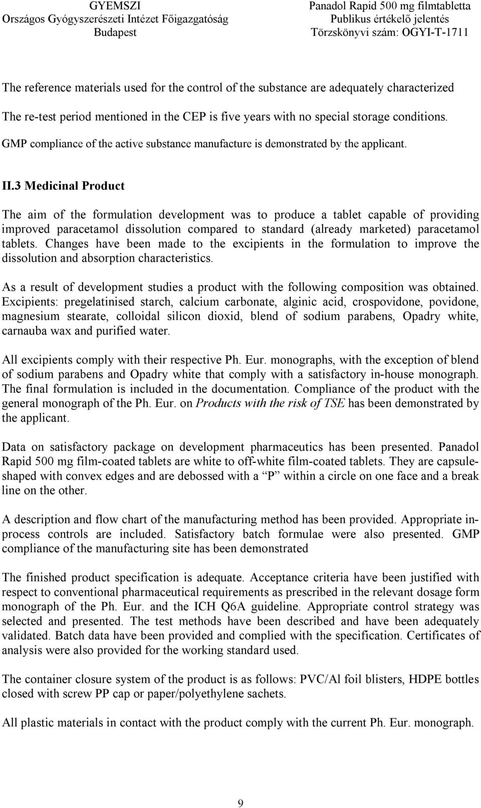 3 Medicinal Product The aim of the formulation development was to produce a tablet capable of providing improved paracetamol dissolution compared to standard (already marketed) paracetamol tablets.