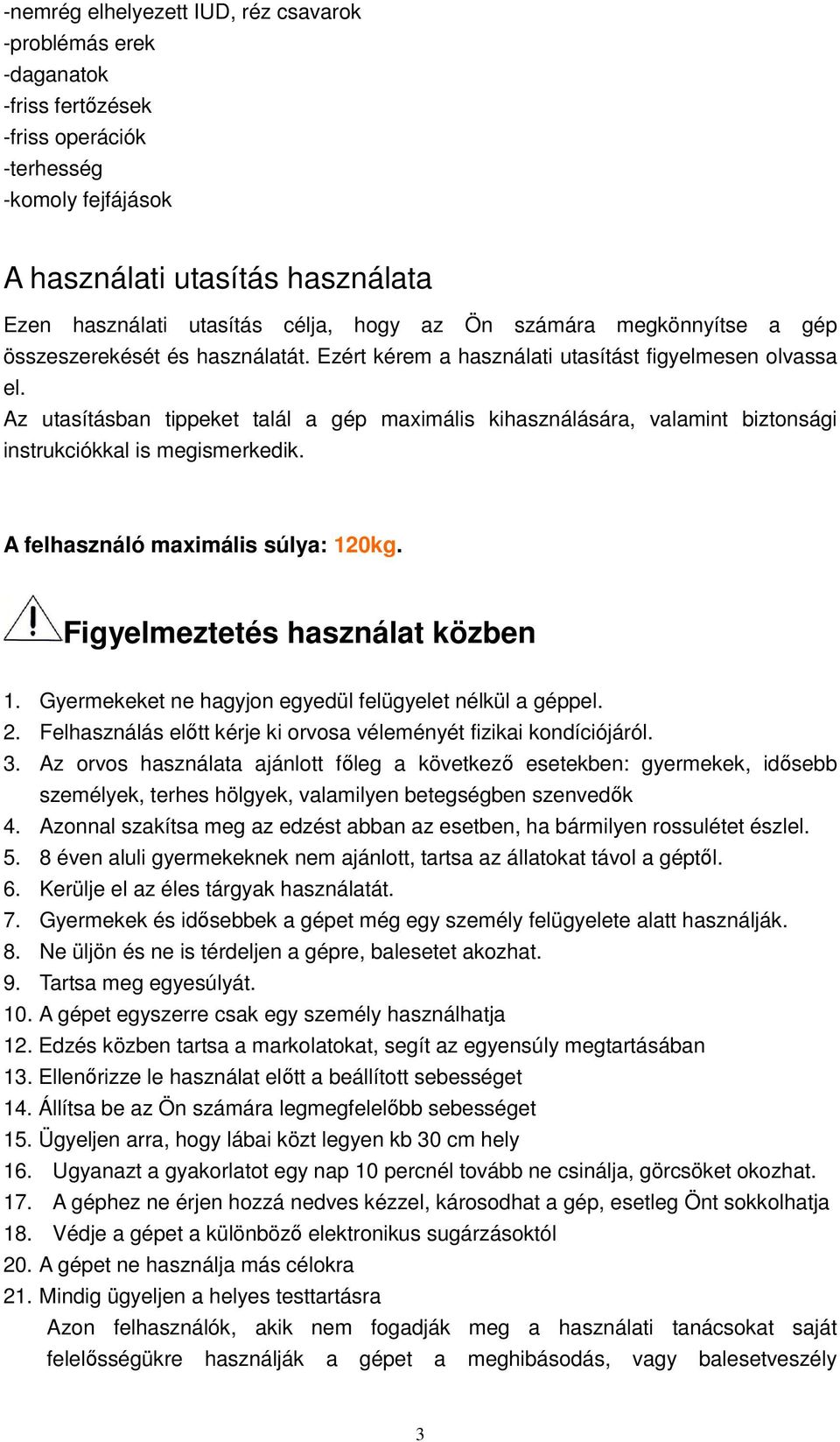 Az utasításban tippeket talál a gép maximális kihasználására, valamint biztonsági instrukciókkal is megismerkedik. A felhasználó maximális súlya: 120kg. Figyelmeztetés használat közben 1.