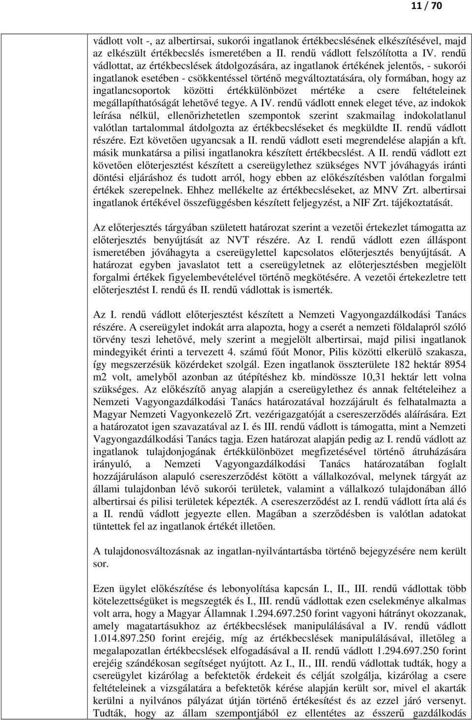 közötti értékkülönbözet mértéke a csere feltételeinek megállapíthatóságát lehetővé tegye. A IV.