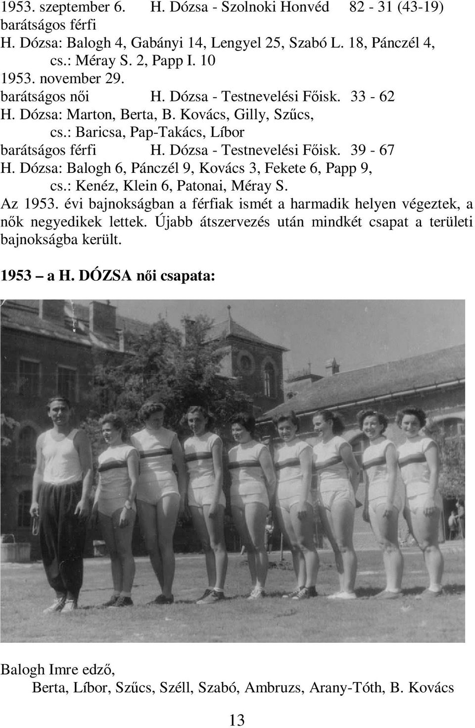 Dózsa - Testnevelési Fıisk. 39-67 H. Dózsa: Balogh 6, Pánczél 9, Kovács 3, Fekete 6, Papp 9, cs.: Kenéz, Klein 6, Patonai, Méray S. Az 1953.