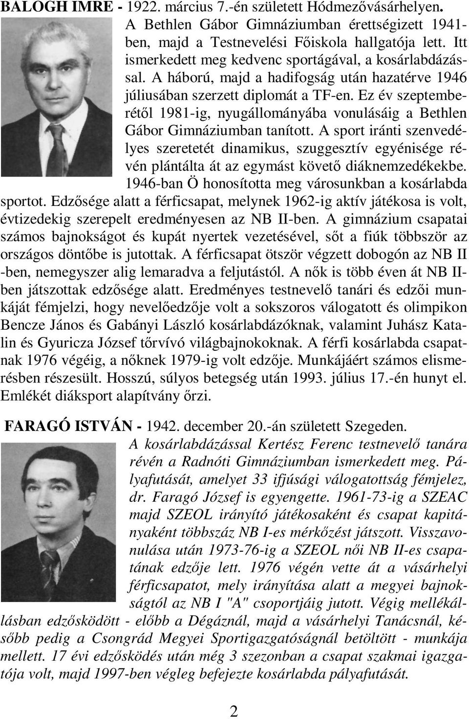 Ez év szeptemberétıl 1981-ig, nyugállományába vonulásáig a Bethlen Gábor Gimnáziumban tanított.