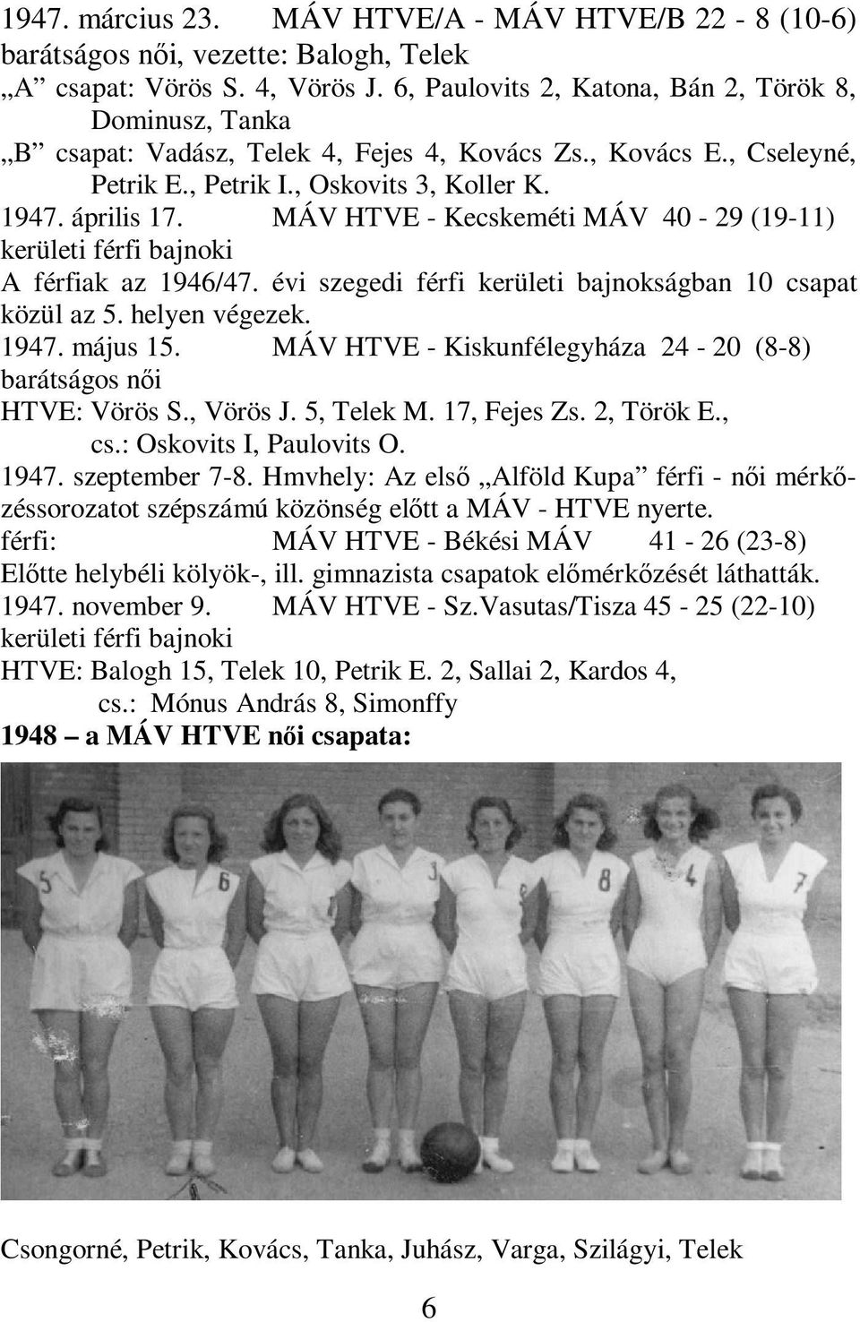 MÁV HTVE - Kecskeméti MÁV 40-29 (19-11) kerületi férfi bajnoki A férfiak az 1946/47. évi szegedi férfi kerületi bajnokságban 10 csapat közül az 5. helyen végezek. 1947. május 15.