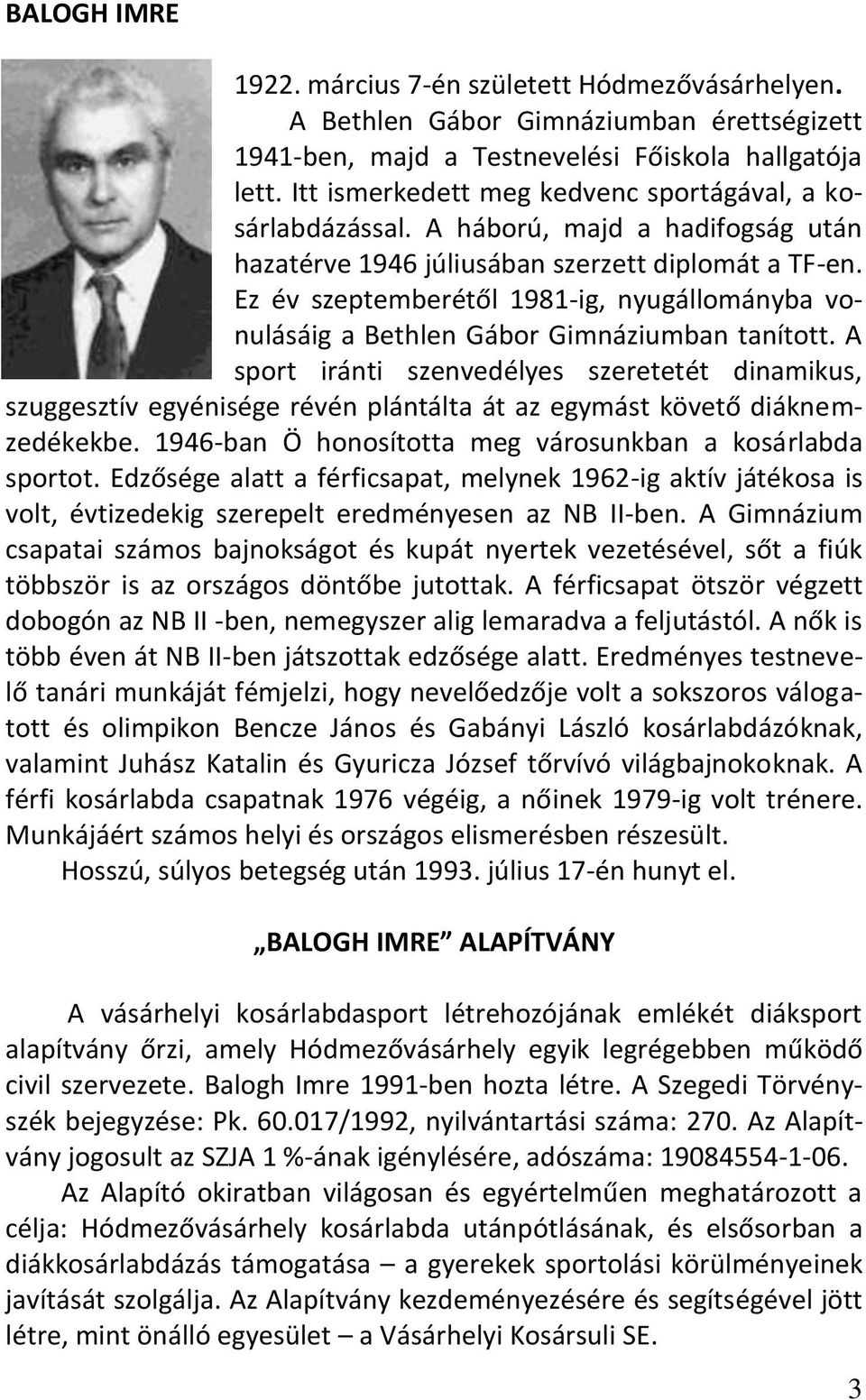 Ez év szeptemberétől 1981-ig, nyugállományba vonulásáig a Bethlen Gábor Gimnáziumban tanított.