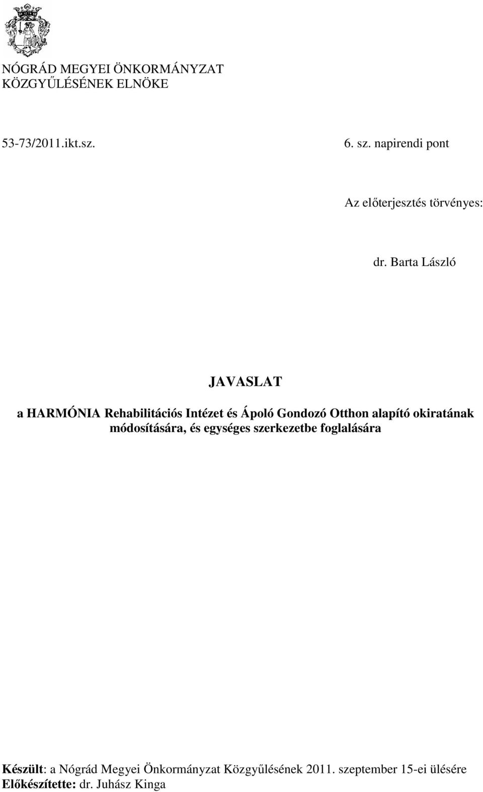 Barta László JAVASLAT a HARMÓNIA Rehabilitációs Intézet és Ápoló Gondozó Otthon alapító