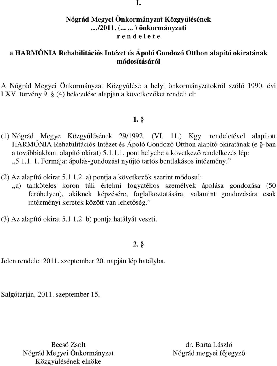 szóló 1990. évi LXV. törvény 9. (4) bekezdése alapján a következőket rendeli el: 1. (1) Nógrád Megye Közgyűlésének 29/1992. (VI. 11.) Kgy.