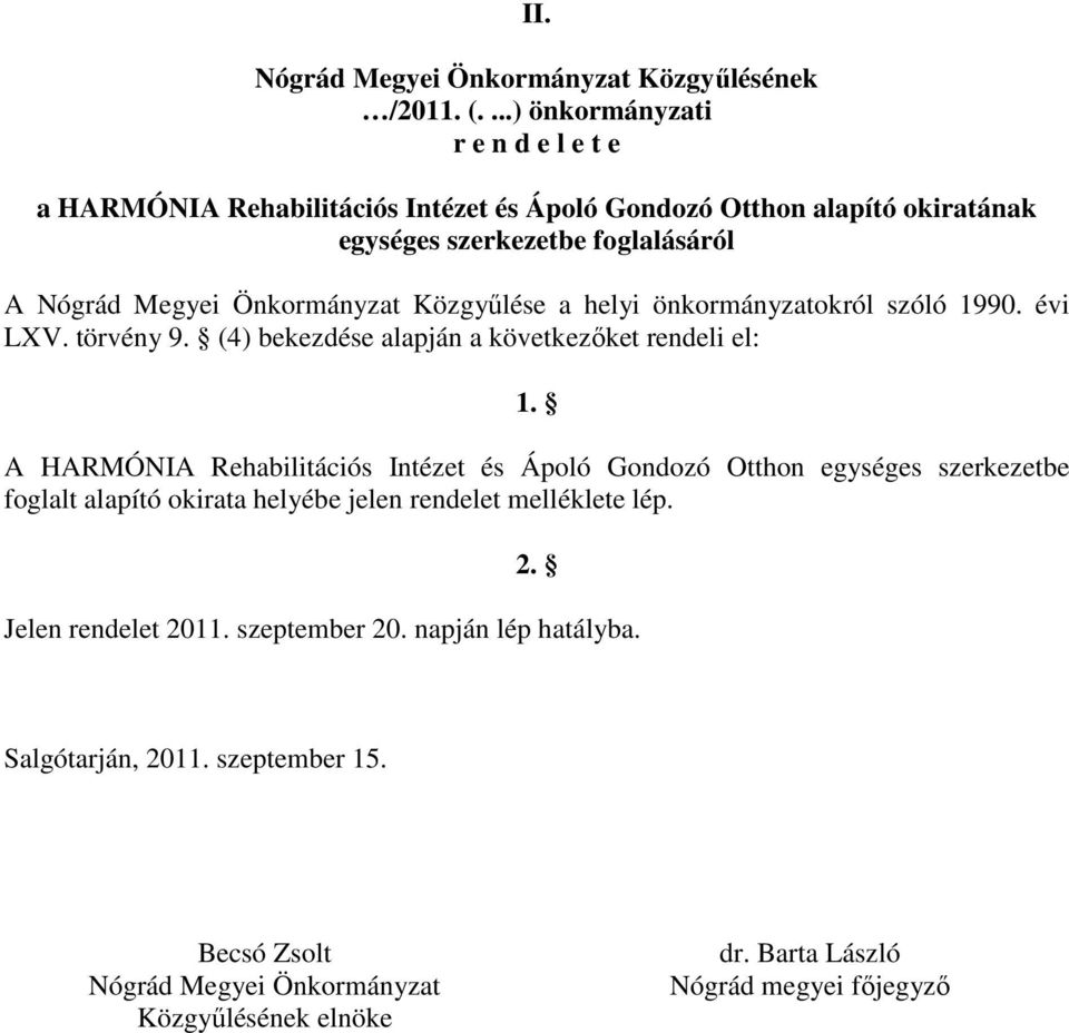Önkormányzat Közgyűlése a helyi önkormányzatokról szóló 1990. évi LXV. törvény 9. (4) bekezdése alapján a következőket rendeli el: 1.