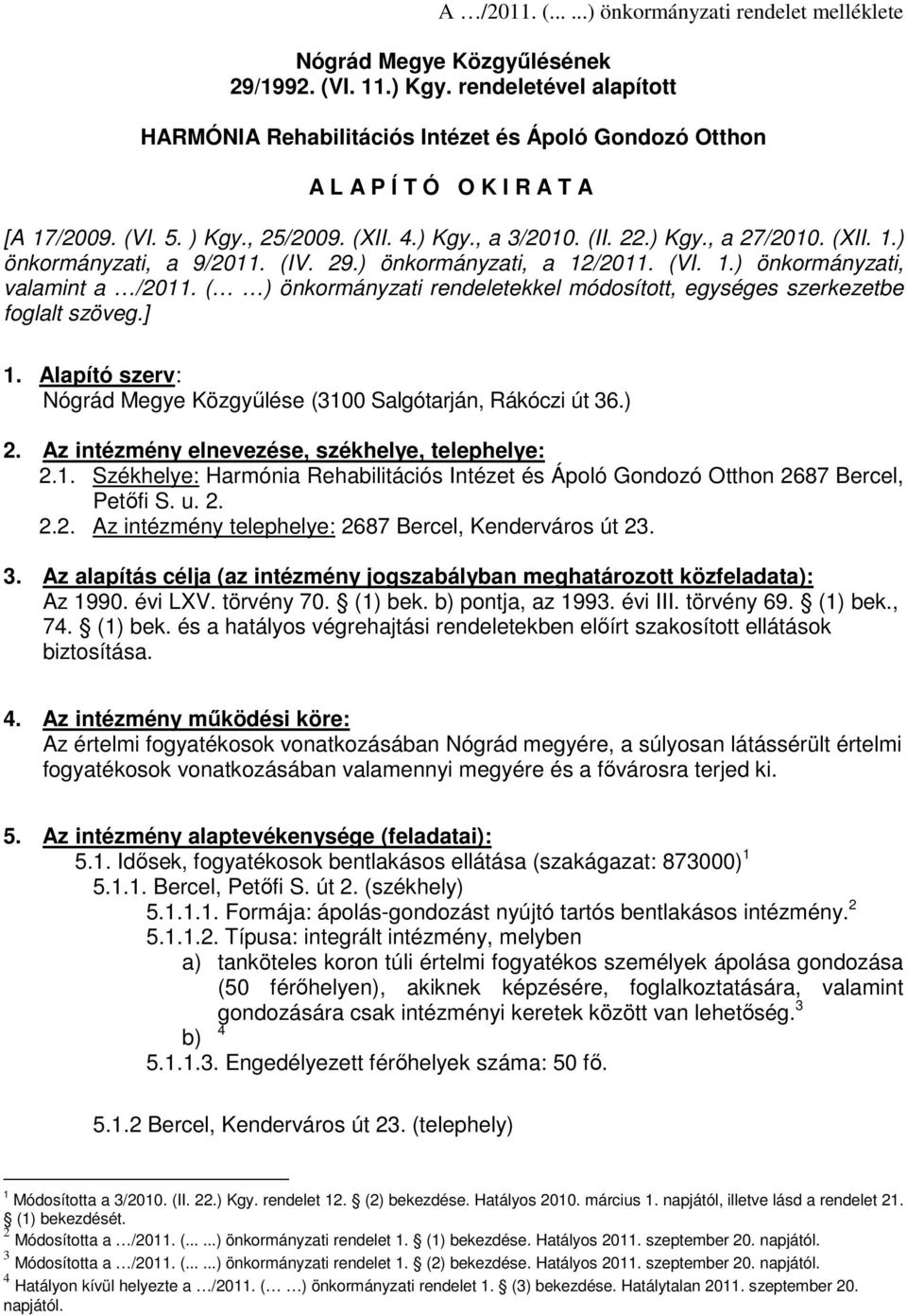 (XII. 1.) önkormányzati, a 9/2011. (IV. 29.) önkormányzati, a 12/2011. (VI. 1.) önkormányzati, valamint a /2011. ( ) önkormányzati rendeletekkel módosított, egységes szerkezetbe foglalt szöveg.] 1.
