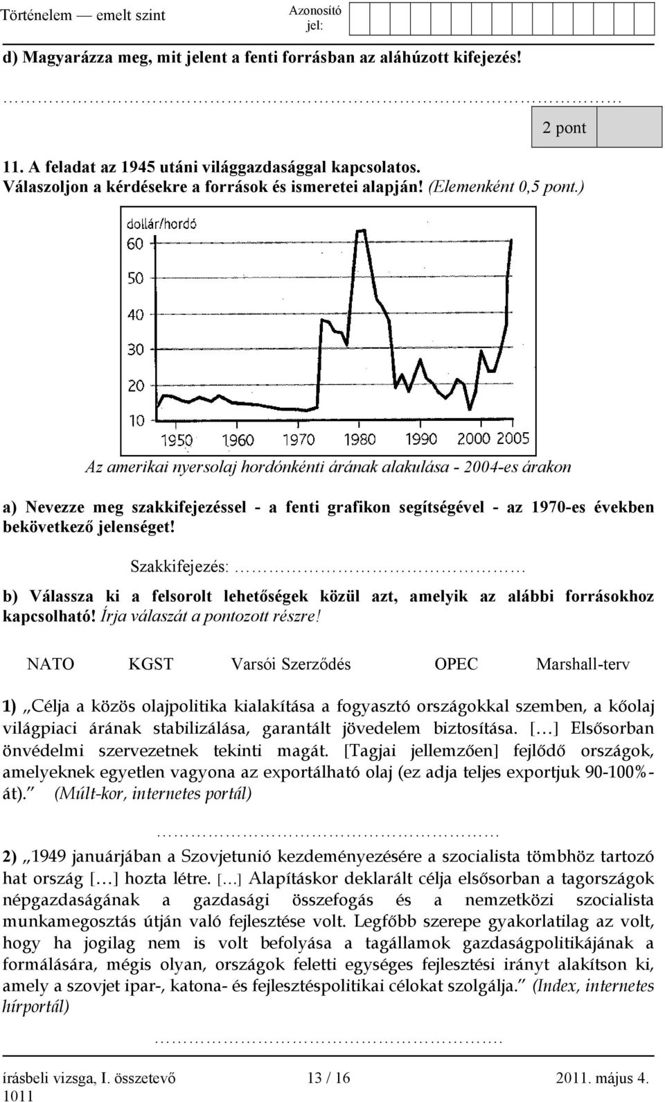 Szakkifejezés: b) Válassza ki a felsorolt lehetőségek közül azt, amelyik az alábbi forrásokhoz kapcsolható! Írja válaszát a pontozott részre!