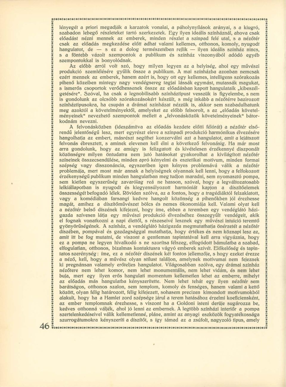 komoly, nyugodt S y hangulatot, de s ez a dolog természetében rejlik ilyen ideális színház nincs, y s a föntebb vázolt szempontok a publikum és színház viszonyából adódó egyéb y szempontokkal is