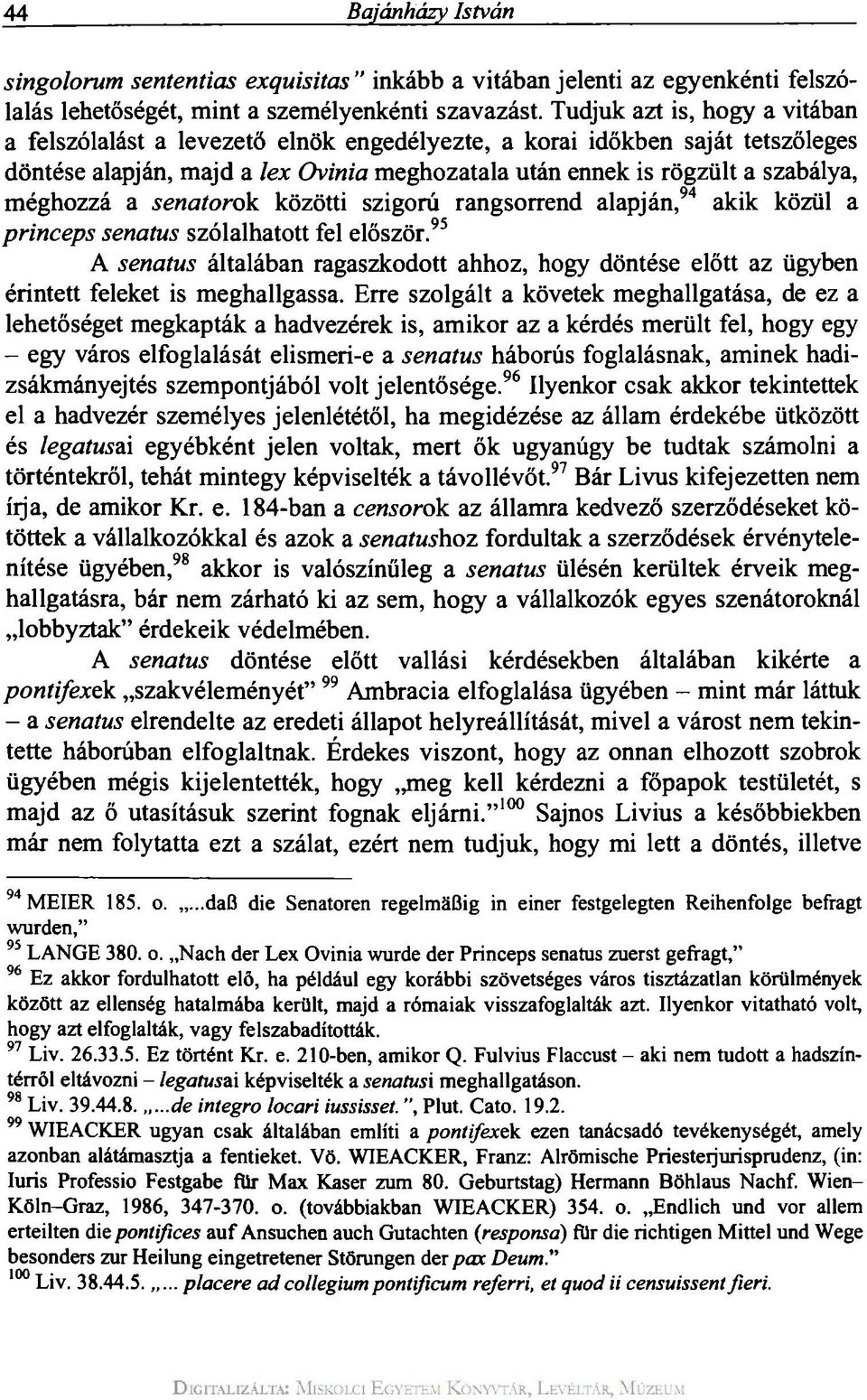 a senatorok közötti szigorú rangsorrend alapján, 94 akik közül a princeps senatus szólalhatott fel először.