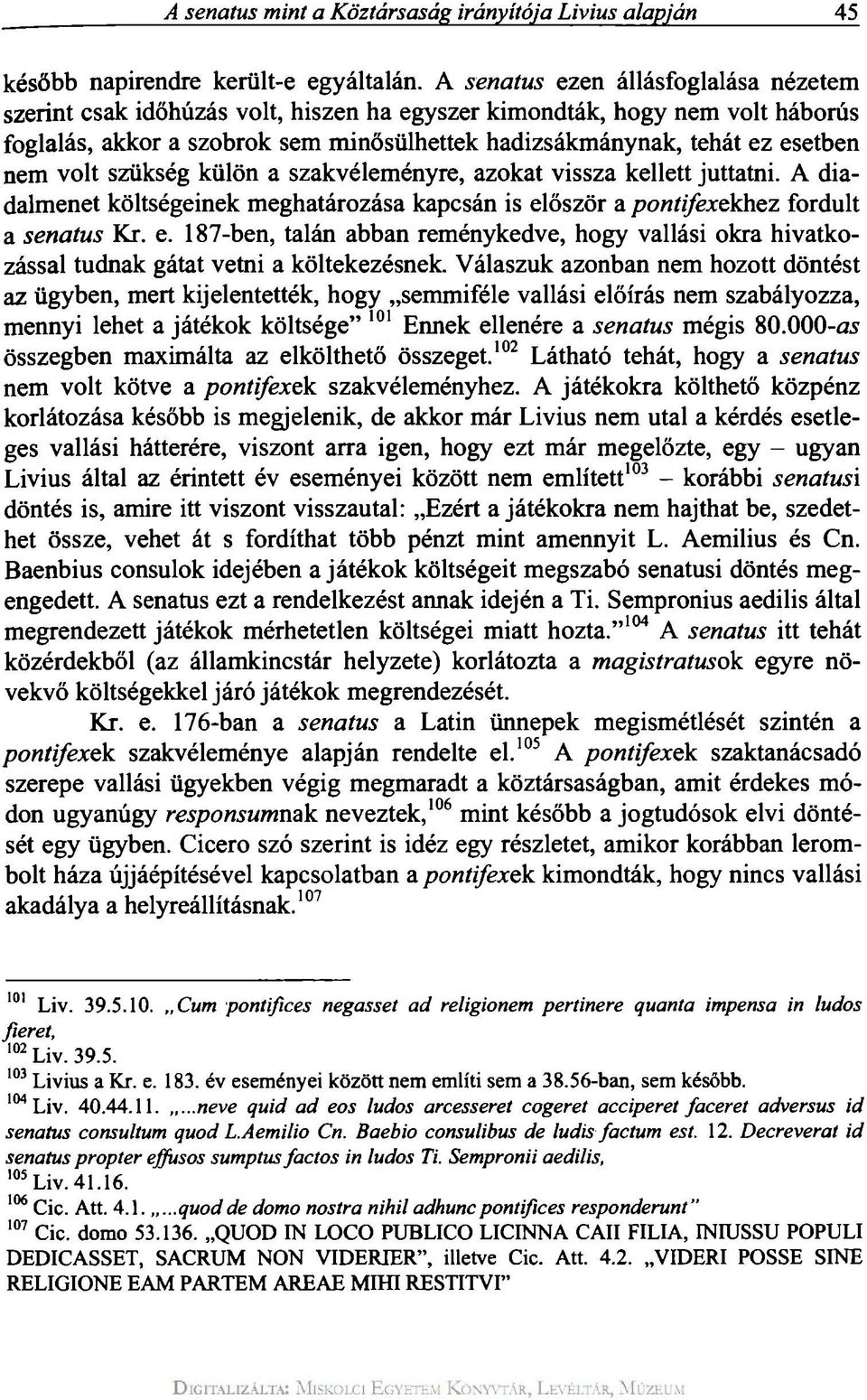 volt szükség külön a szakvéleményre, azokat vissza kellett juttatni. A diadalmenet költségeinek meghatározása kapcsán is el