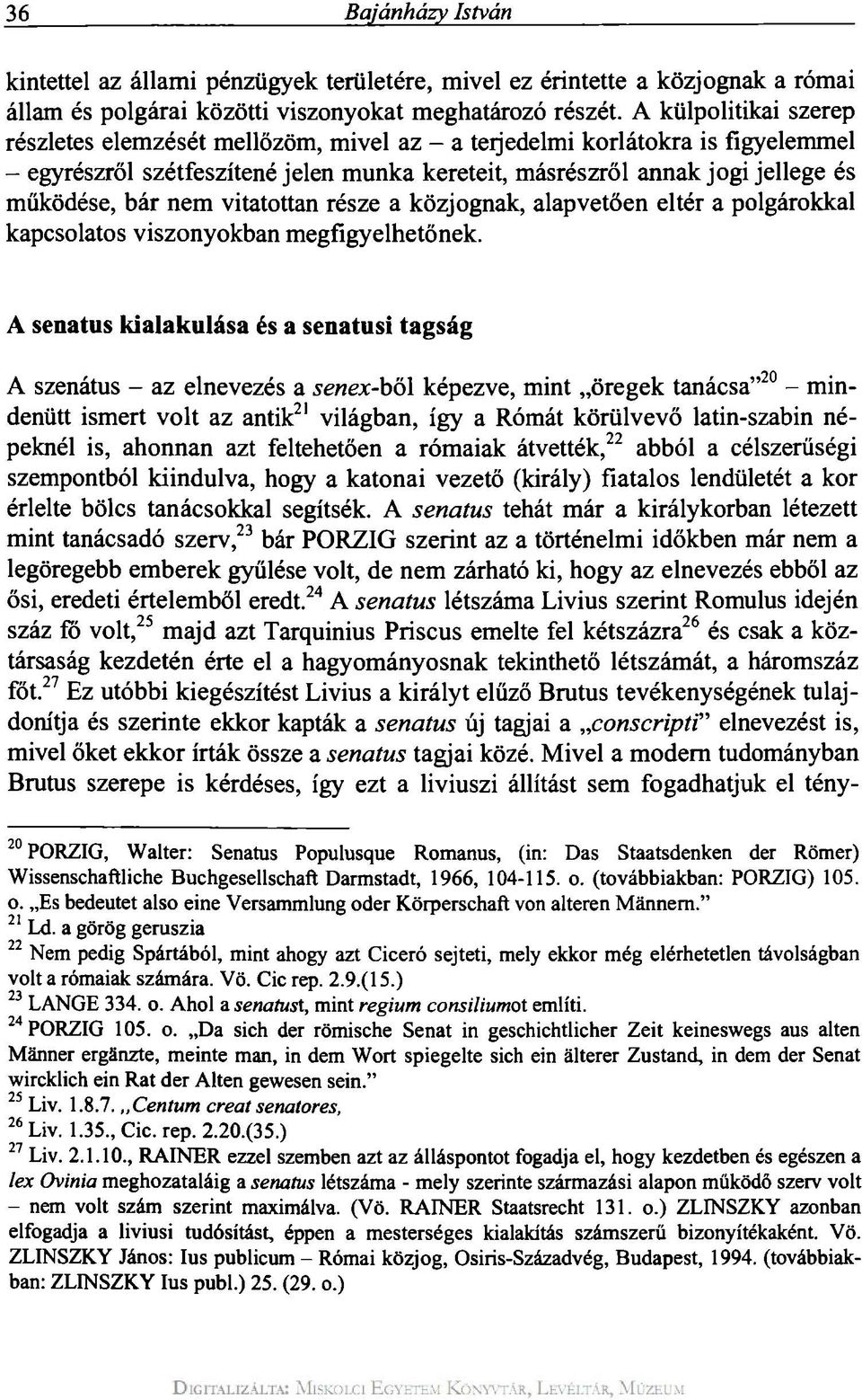 nem vitatottan része a közjognak, alapvetően eltér a polgárokkal kapcsolatos viszonyokban megfigyelhetőnek.