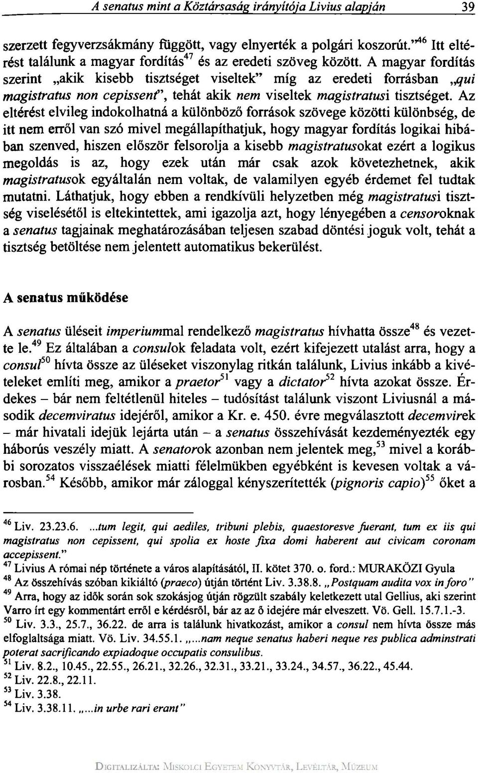 A magyar fordítás szerint akik kisebb tisztséget viseltek" míg az eredeti forrásban magistratus non cepissent\ tehát akik nem viseltek magistratusi tisztséget.