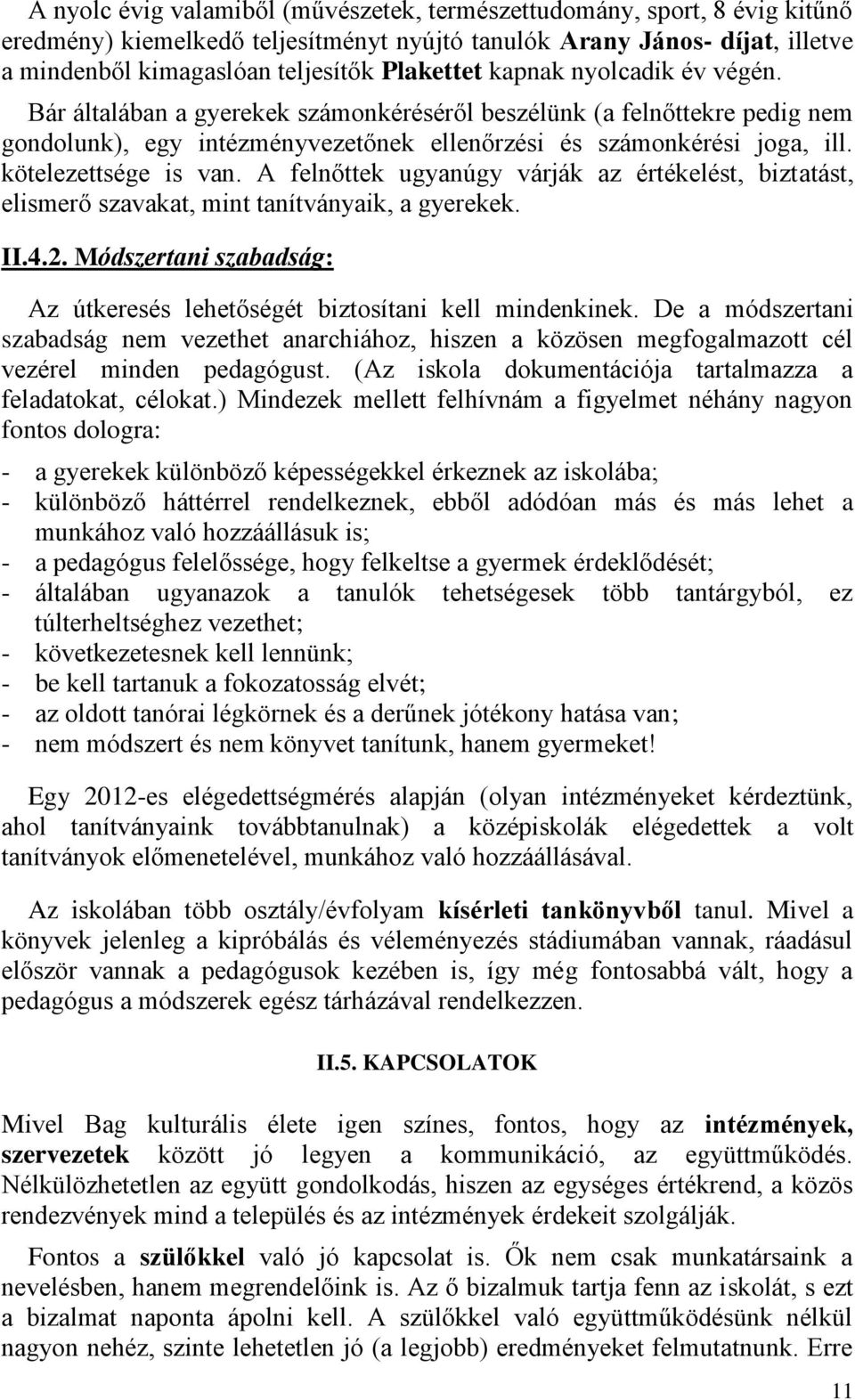 A felnőttek ugyanúgy várják az értékelést, biztatást, elismerő szavakat, mint tanítványaik, a gyerekek. II.4.2. Módszertani szabadság: Az útkeresés lehetőségét biztosítani kell mindenkinek.