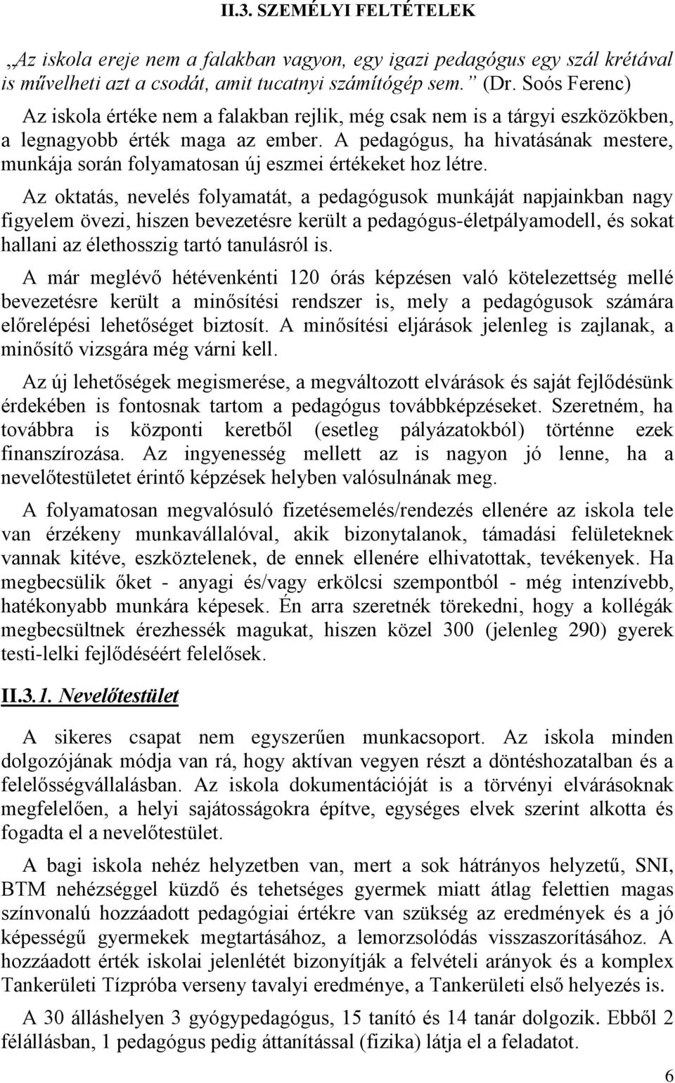 A pedagógus, ha hivatásának mestere, munkája során folyamatosan új eszmei értékeket hoz létre.