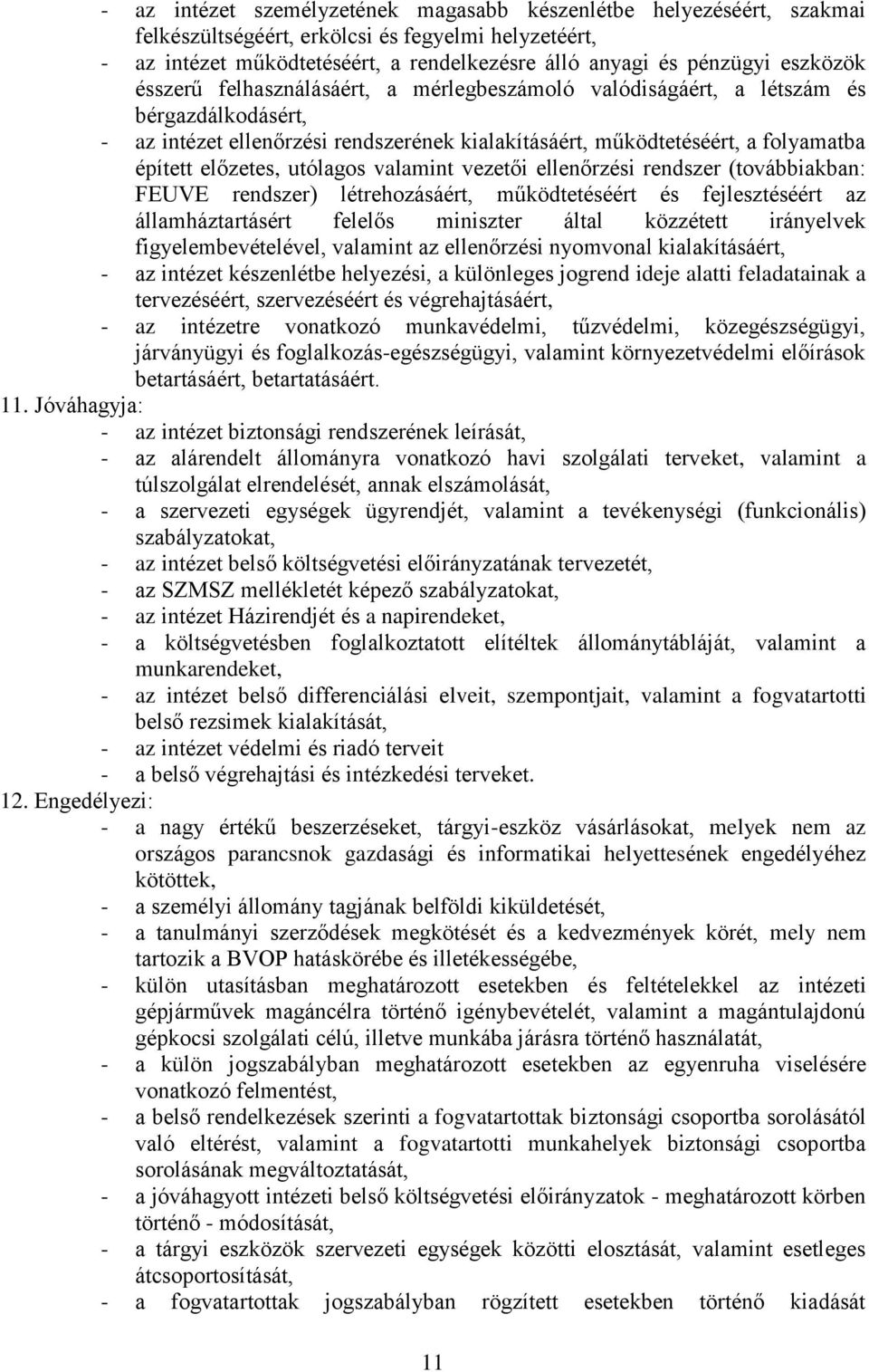 előzetes, utólagos valamint vezetői ellenőrzési rendszer (továbbiakban: FEUVE rendszer) létrehozásáért, működtetéséért és fejlesztéséért az államháztartásért felelős miniszter által közzétett