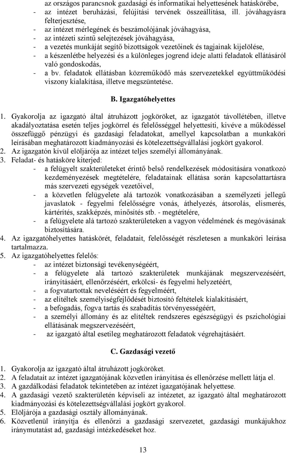 kijelölése, - a készenlétbe helyezési és a különleges jogrend ideje alatti feladatok ellátásáról való gondoskodás, - a bv.