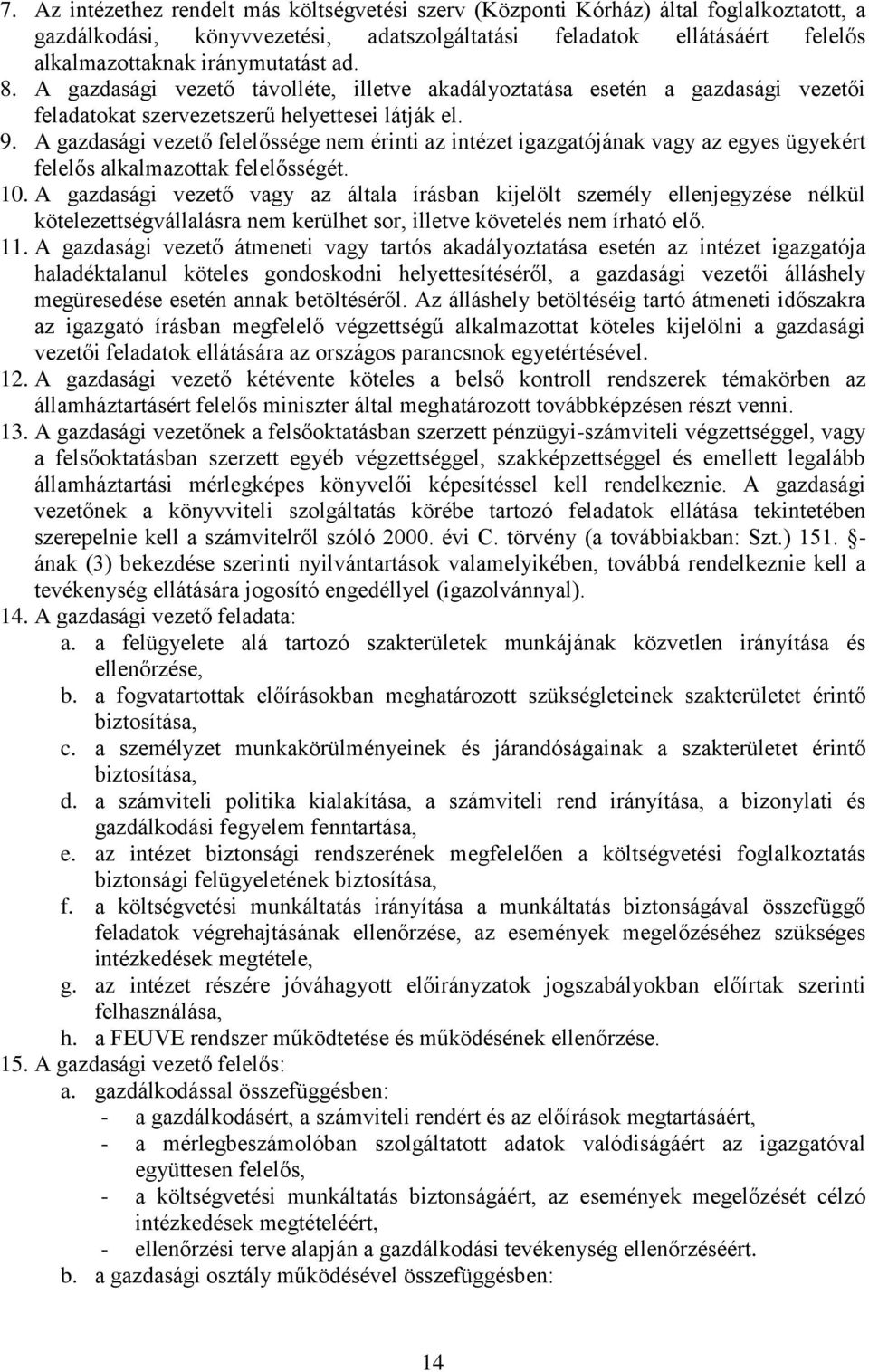 A gazdasági vezető felelőssége nem érinti az intézet igazgatójának vagy az egyes ügyekért felelős alkalmazottak felelősségét. 10.