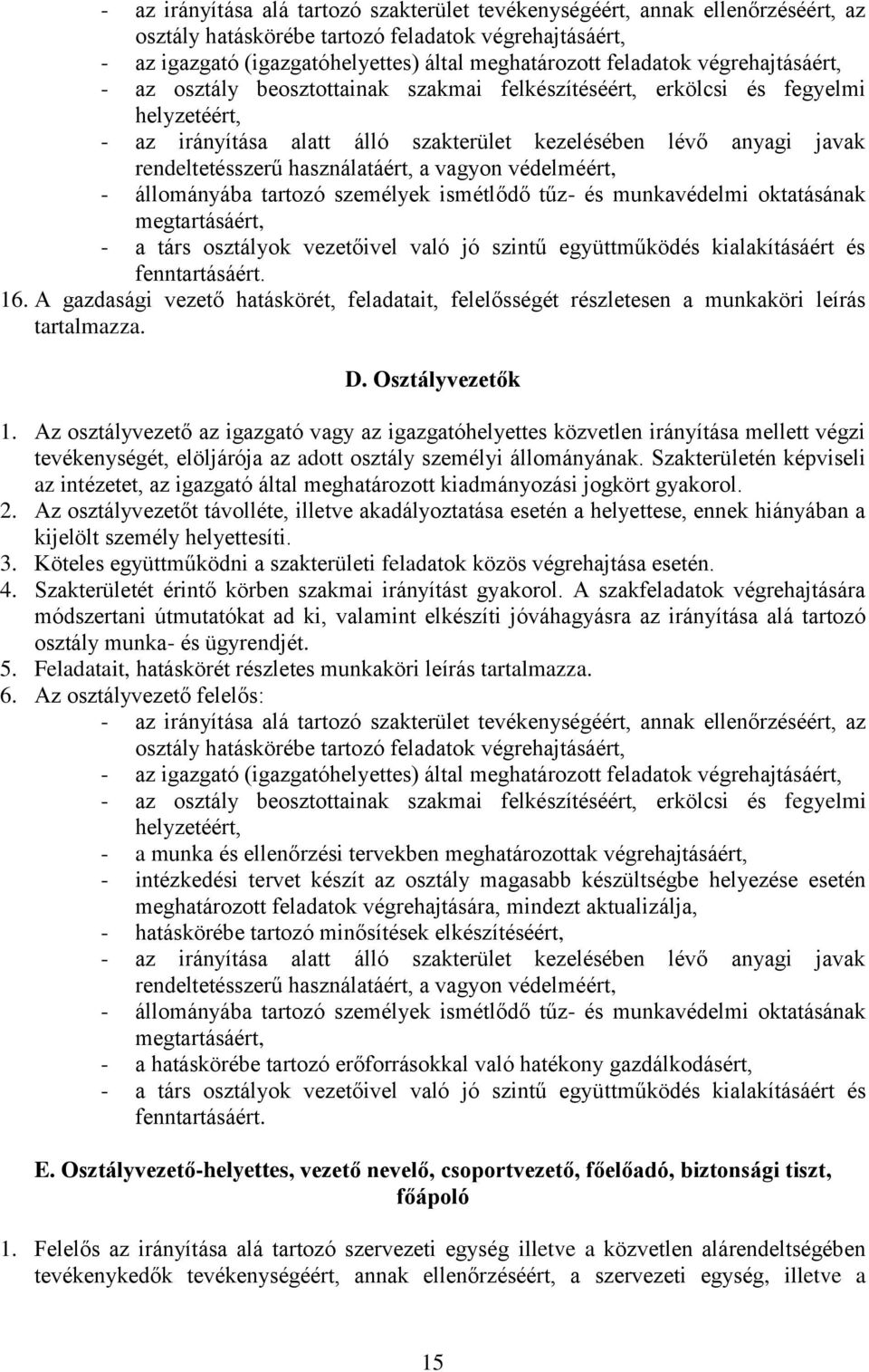 használatáért, a vagyon védelméért, - állományába tartozó személyek ismétlődő tűz- és munkavédelmi oktatásának megtartásáért, - a társ osztályok vezetőivel való jó szintű együttműködés kialakításáért