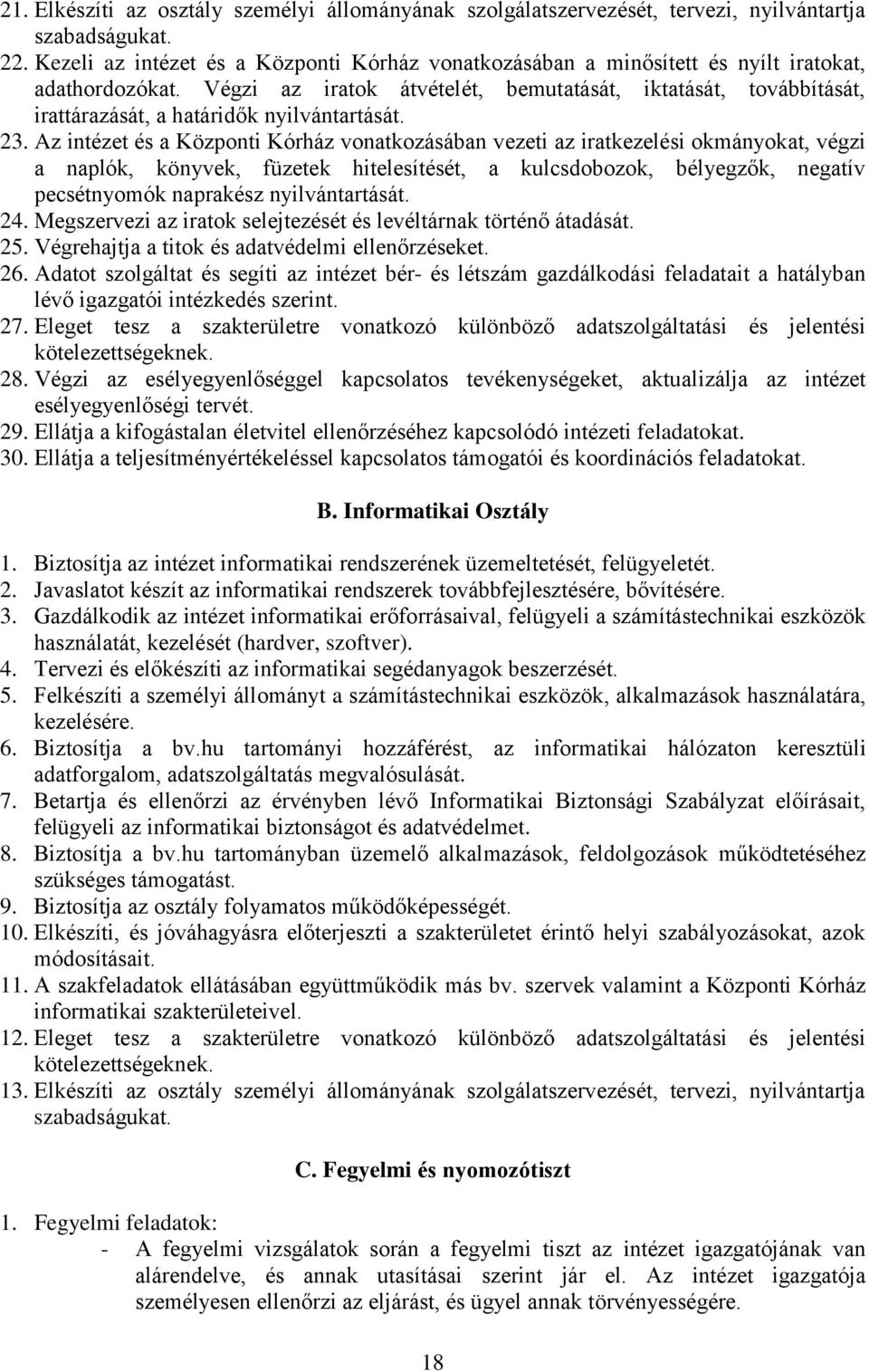 Végzi az iratok átvételét, bemutatását, iktatását, továbbítását, irattárazását, a határidők nyilvántartását. 23.