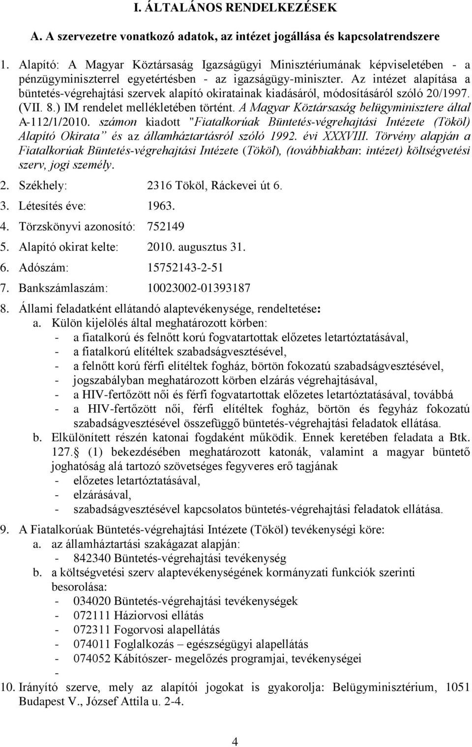 Az intézet alapítása a büntetés-végrehajtási szervek alapító okiratainak kiadásáról, módosításáról szóló 20/1997. (VII. 8.) IM rendelet mellékletében történt.