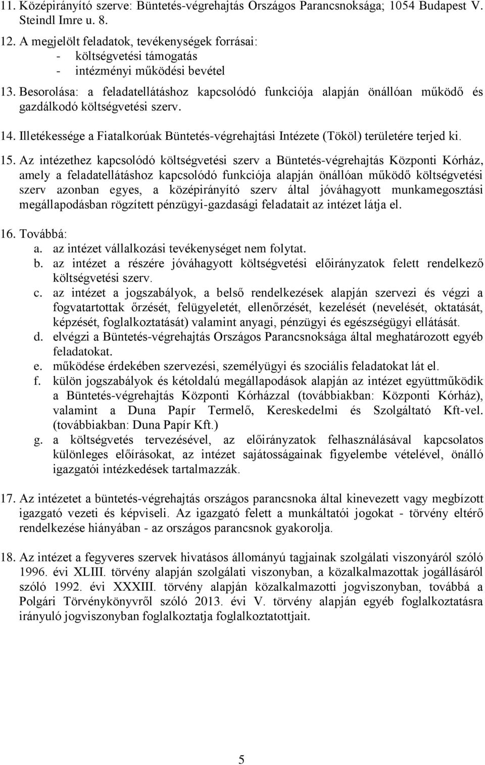 Besorolása: a feladatellátáshoz kapcsolódó funkciója alapján önállóan működő és gazdálkodó költségvetési szerv. 14.