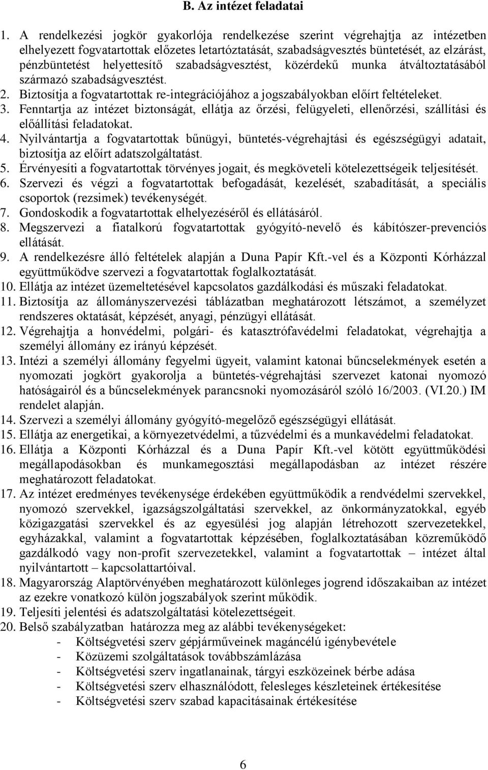 helyettesítő szabadságvesztést, közérdekű munka átváltoztatásából származó szabadságvesztést. 2. Biztosítja a fogvatartottak re-integrációjához a jogszabályokban előírt feltételeket. 3.